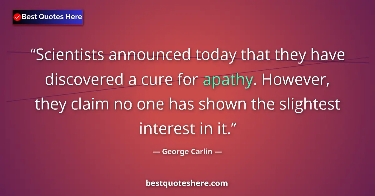 Quote by George Carlin: Scientists announced today that they have discover