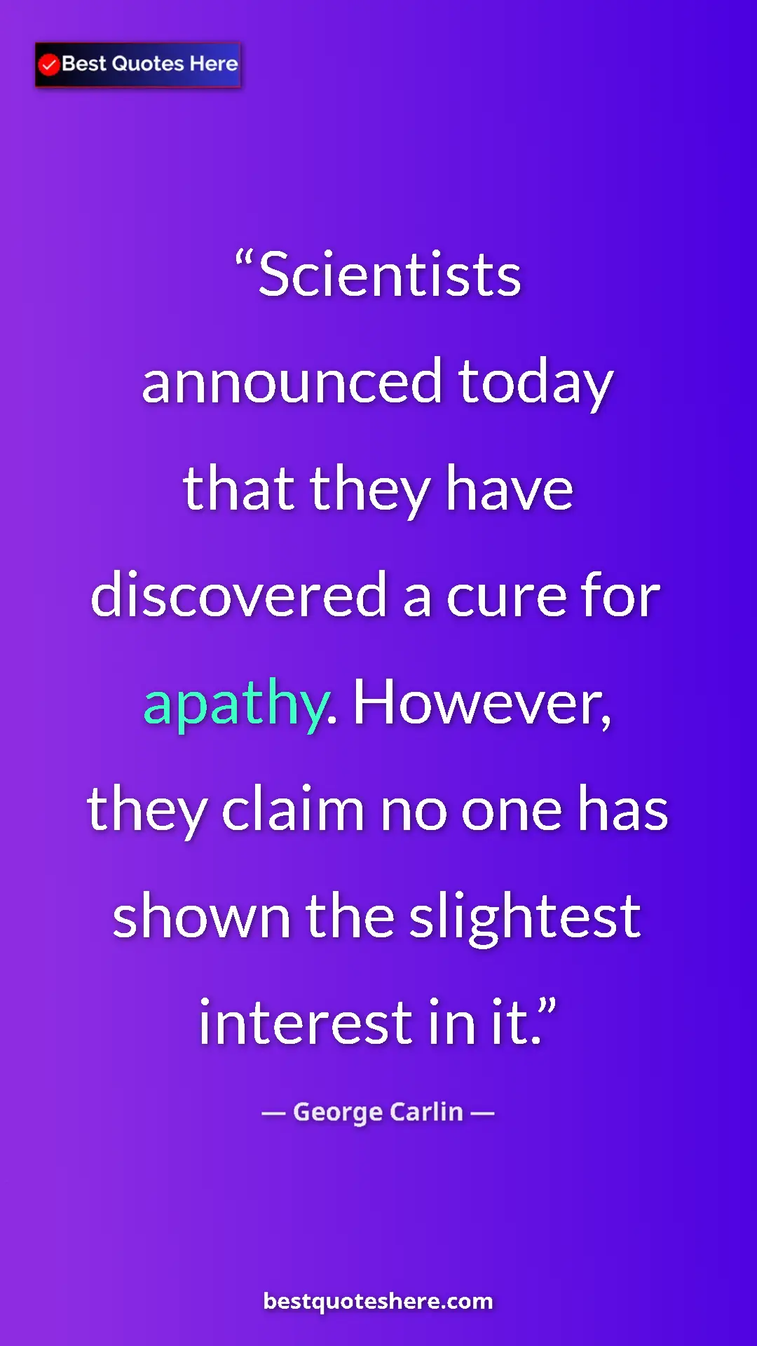 Pinterest quote poster by George Carlin: "Scientists announced today that they have discovered a cure..."