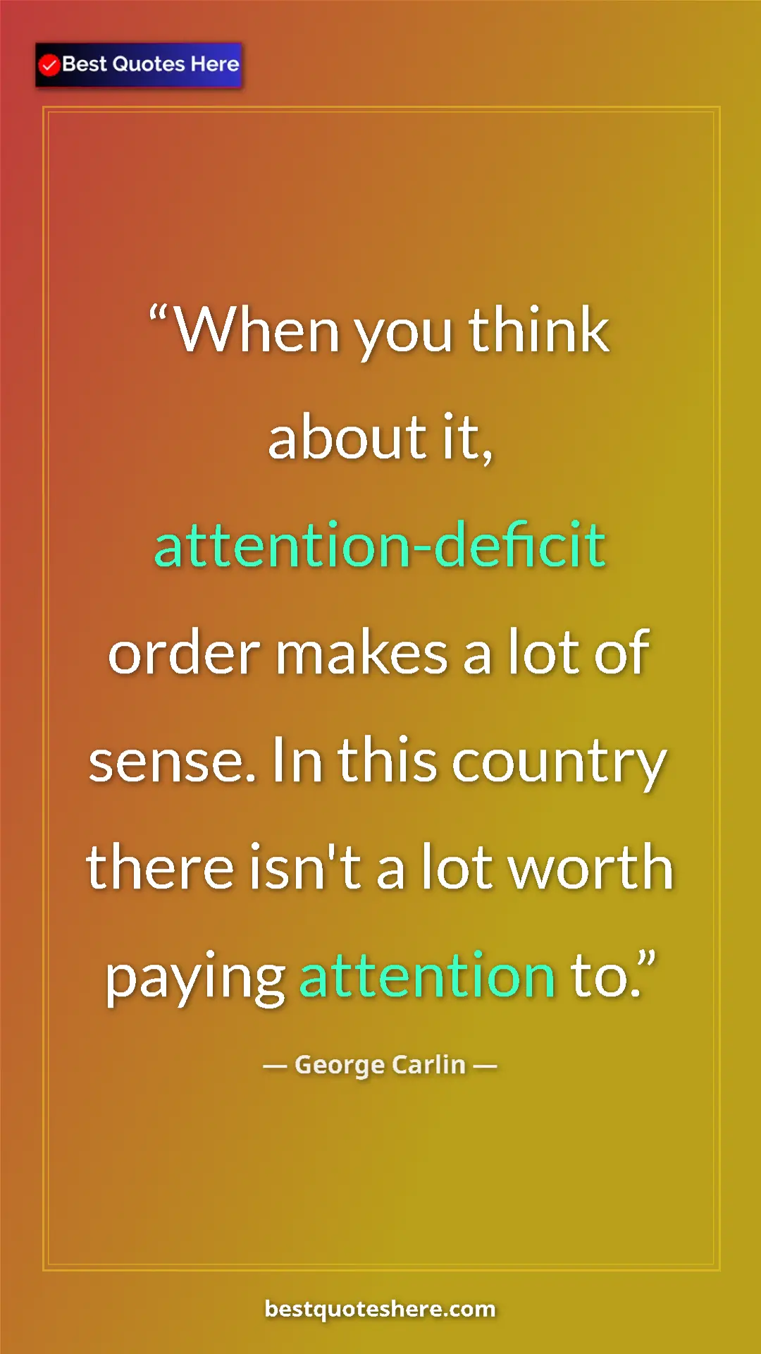 Pinterest quote poster by George Carlin: "When you think about it, attention-deficit order makes a..."