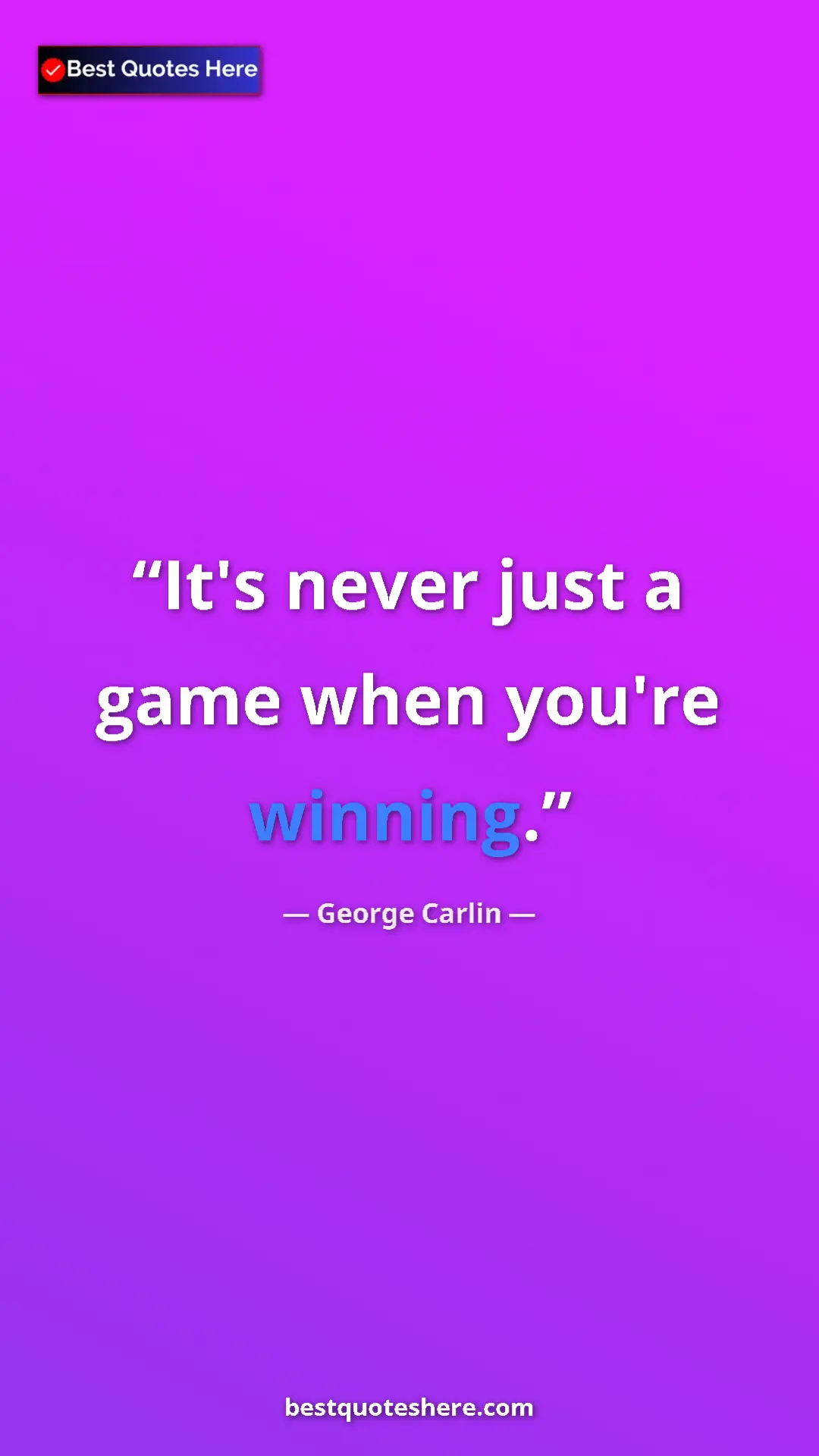 George Carlin Quote Card: "It's never just a game when you're winning." Pinterest quote poster by George Carlin: "It's never just a game when you're winning."