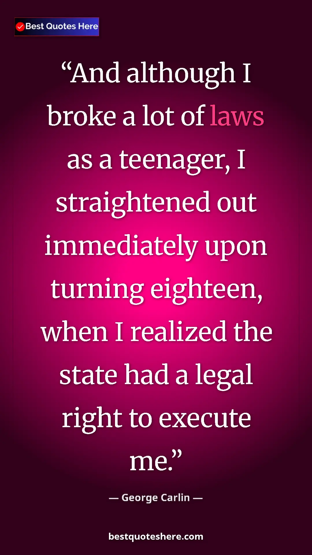 Pinterest quote poster by George Carlin: "And although I broke a lot of laws as a teenager, I..."