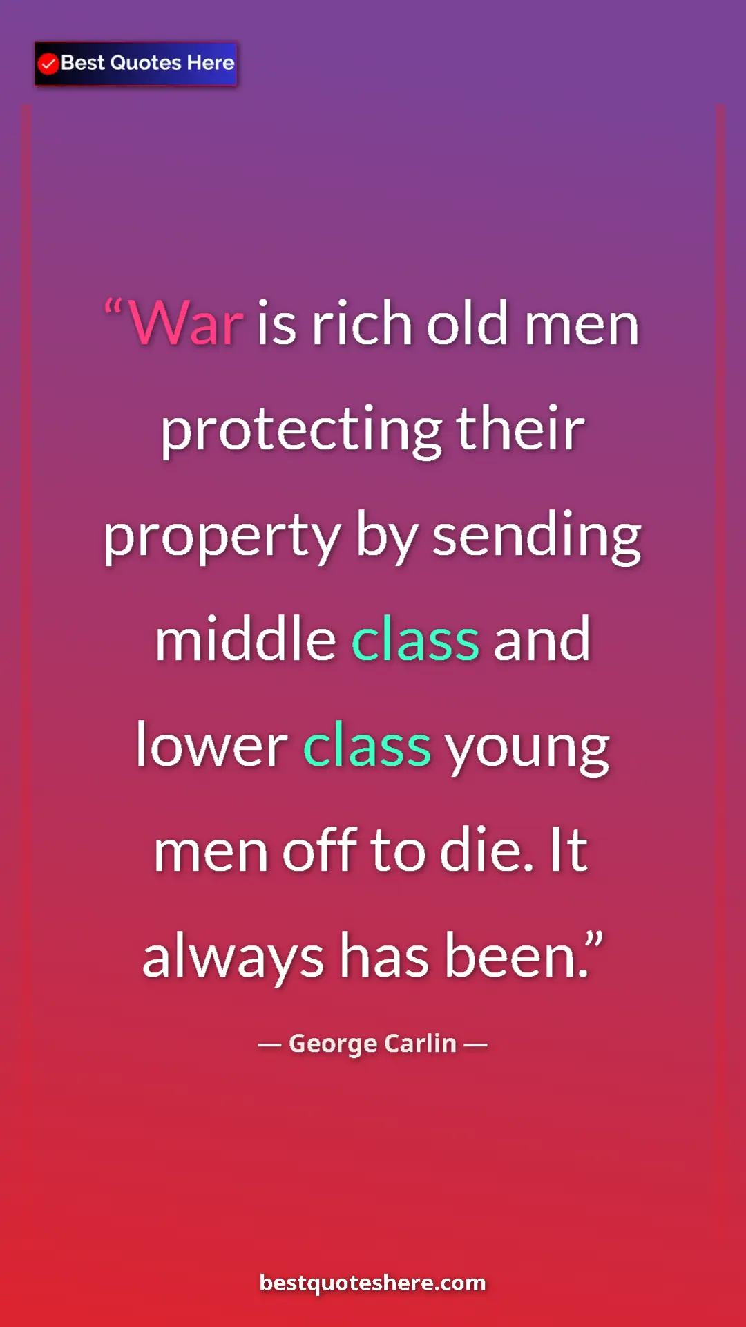 Pinterest quote poster by George Carlin: "War is rich old men protecting their property by sending..."