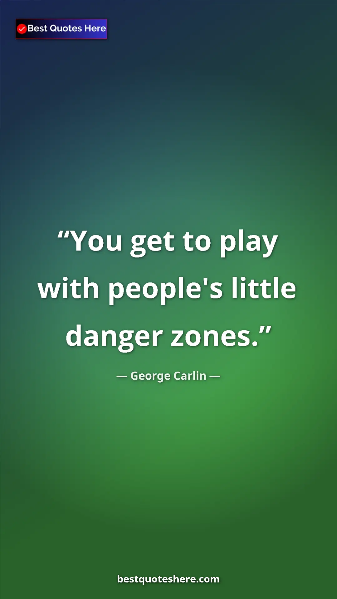Pinterest quote poster by George Carlin: "You get to play with people's little danger zones."