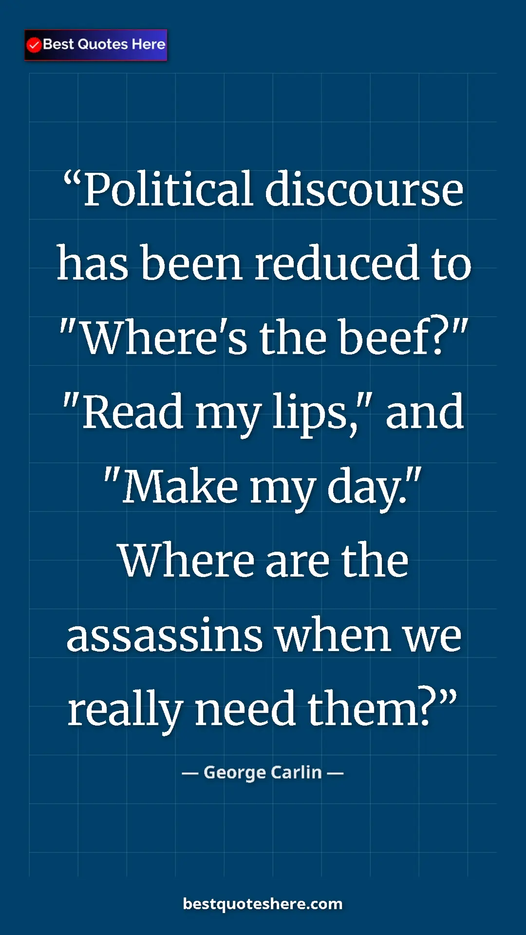 Pinterest quote poster by George Carlin: "Political discourse has been reduced to "Where's the beef?"..."