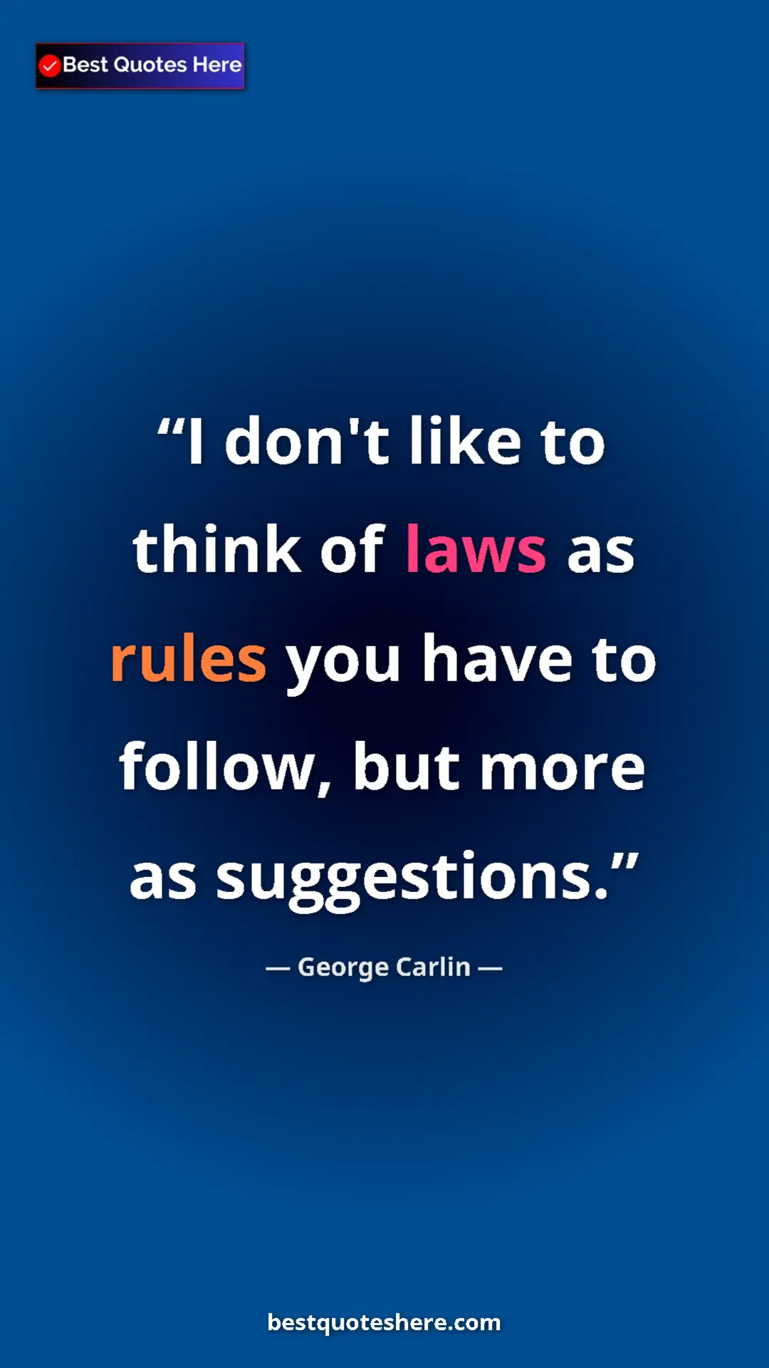 Pinterest quote poster by George Carlin: "I don't like to think of laws as rules you have to follow,..."