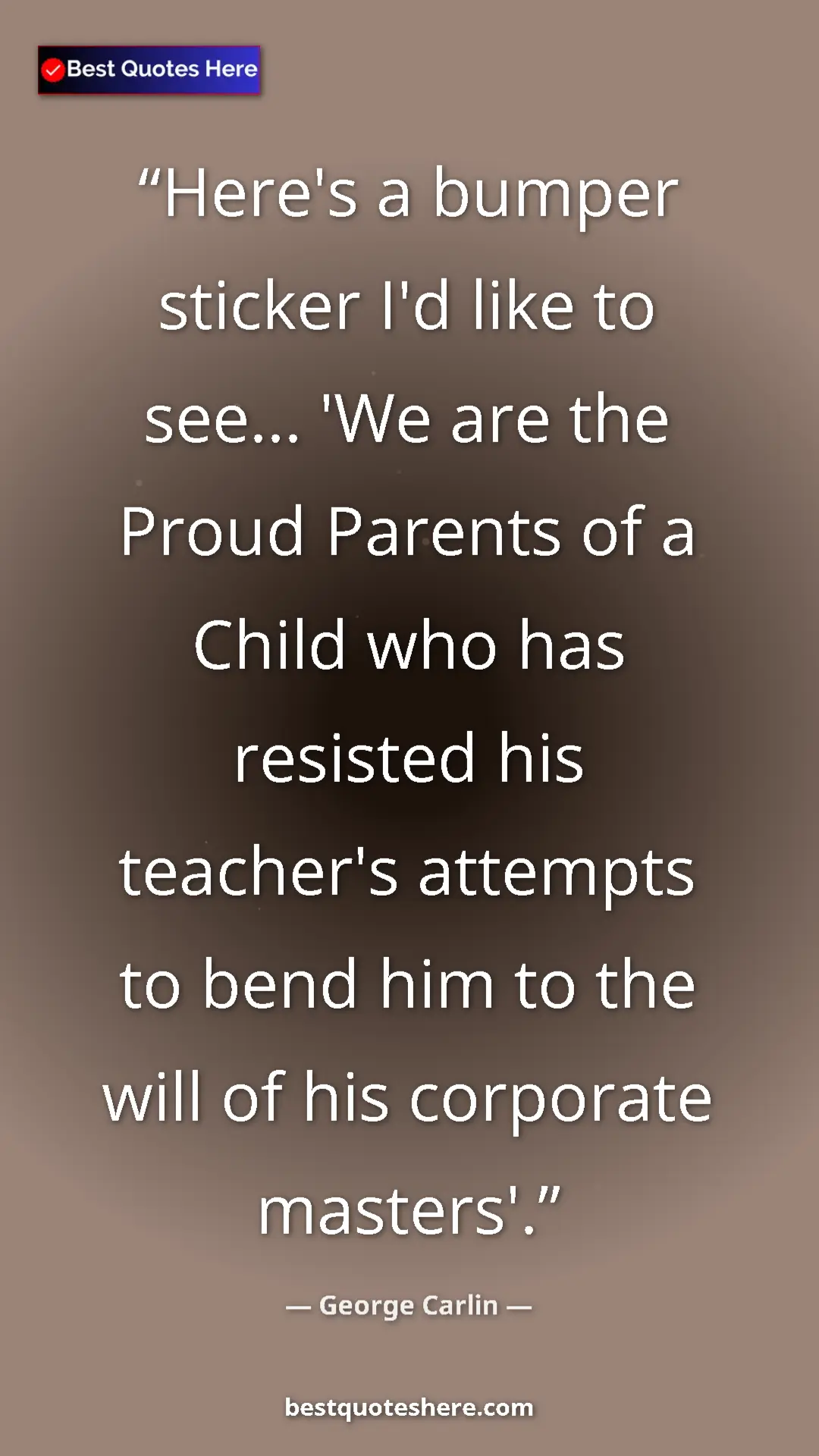 Pinterest quote poster by George Carlin: "Here's a bumper sticker I'd like to see... 'We are the..."