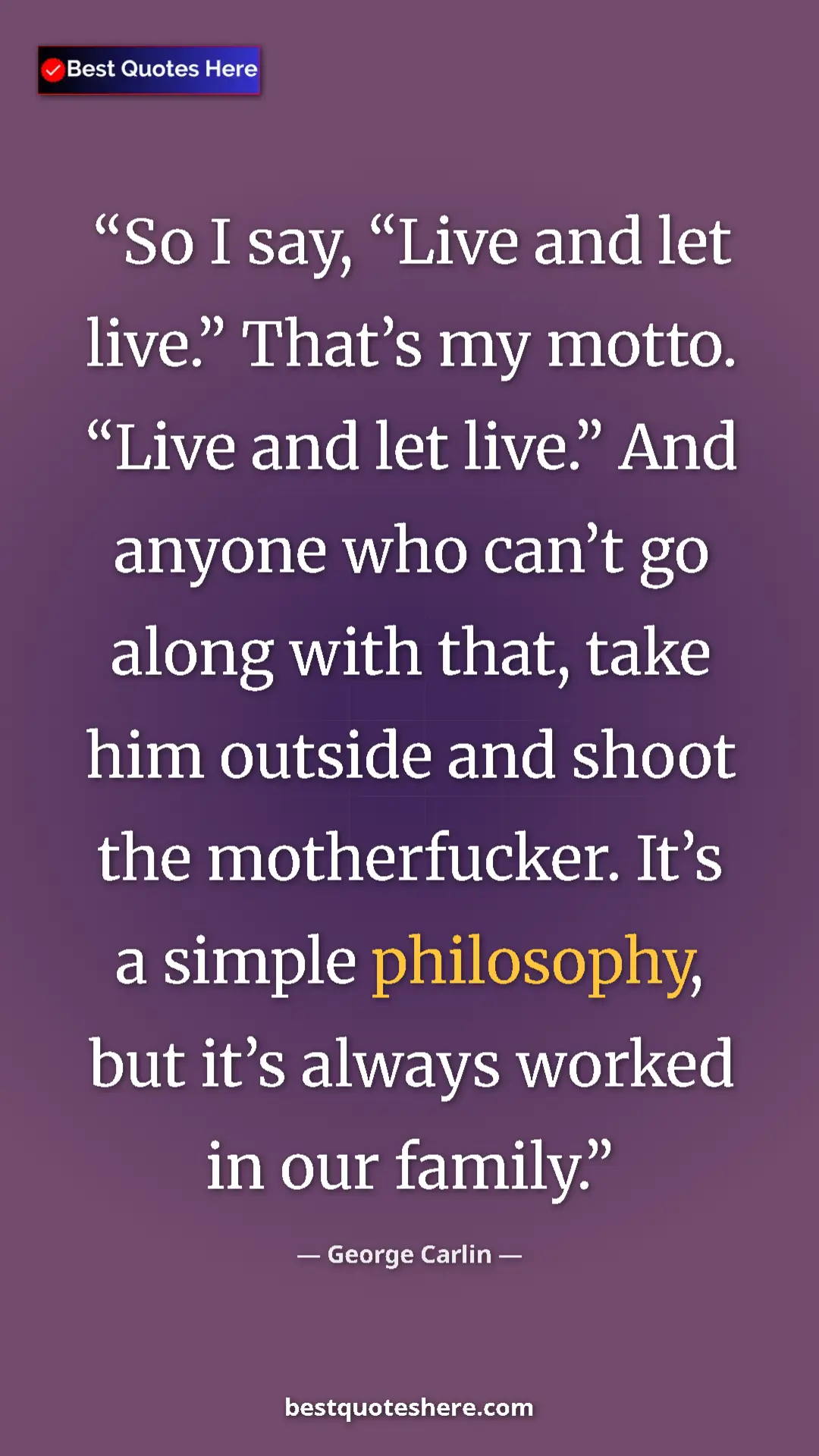 Pinterest quote poster by George Carlin: "So I say, “Live and let live.” That’s my motto. “Live and..."
