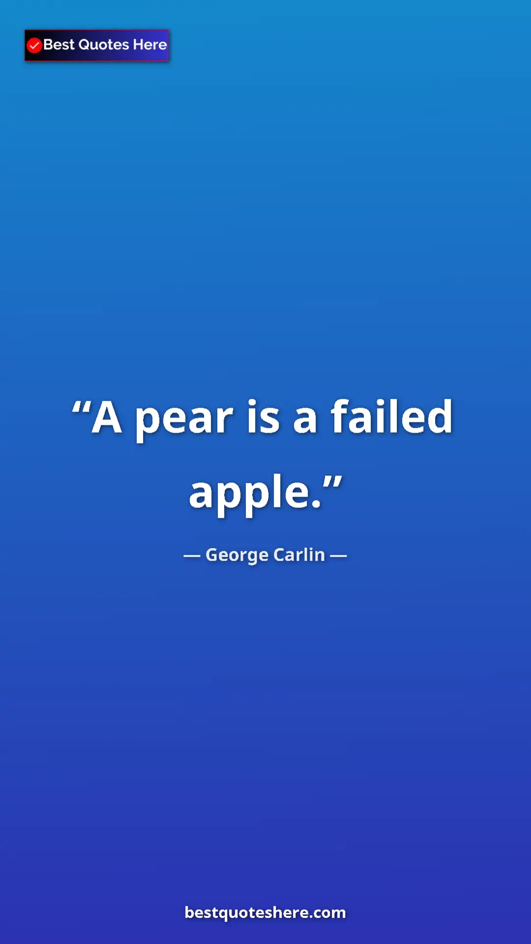 Pinterest quote poster by George Carlin: "A pear is a failed apple."