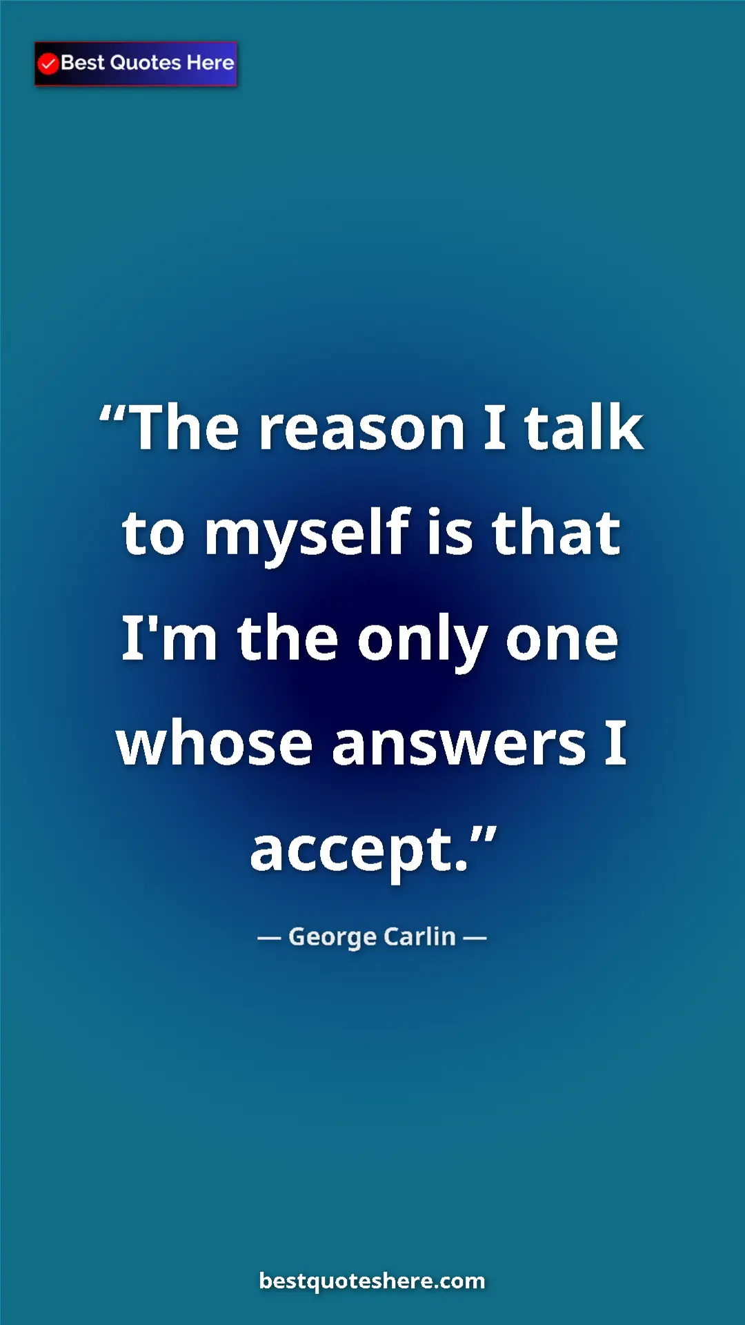 Pinterest quote poster by George Carlin: "The reason I talk to myself is that I'm the only one whose..."