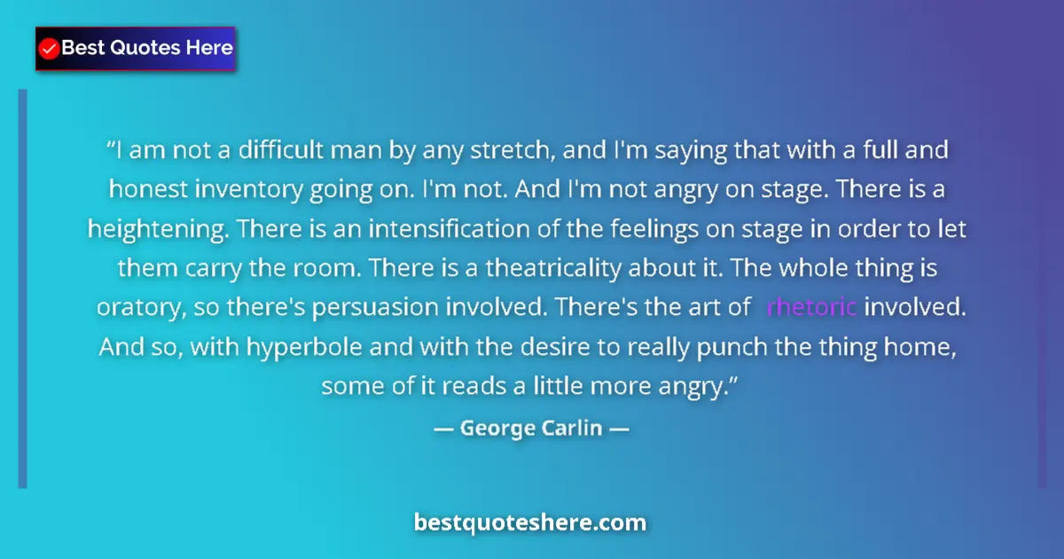 Quote by George Carlin: I am not a difficult man by any stretch, and I'm saying that with a full and honest inventory going ...