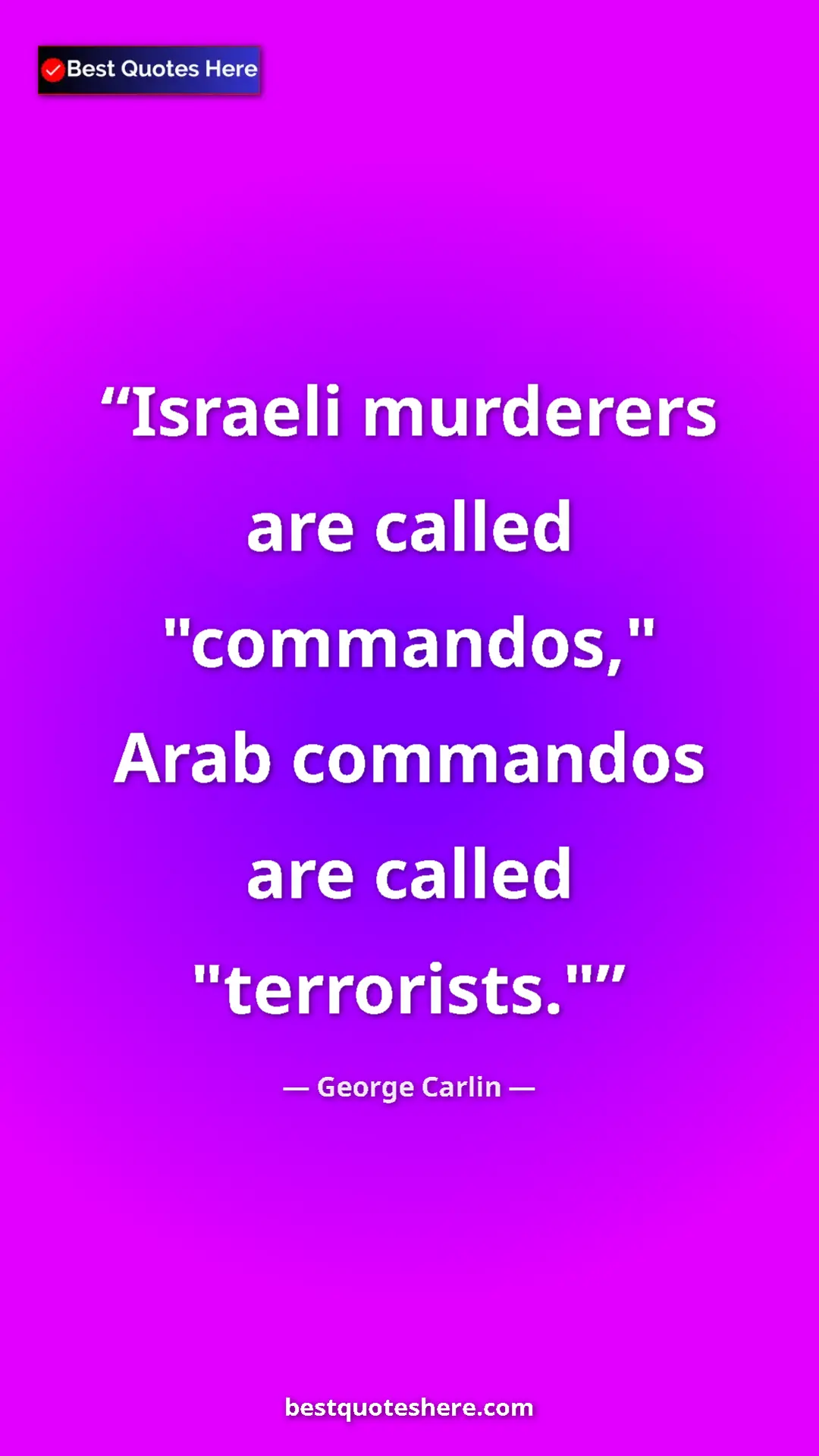 Pinterest quote poster by George Carlin: "Israeli murderers are called "commandos," Arab commandos..."