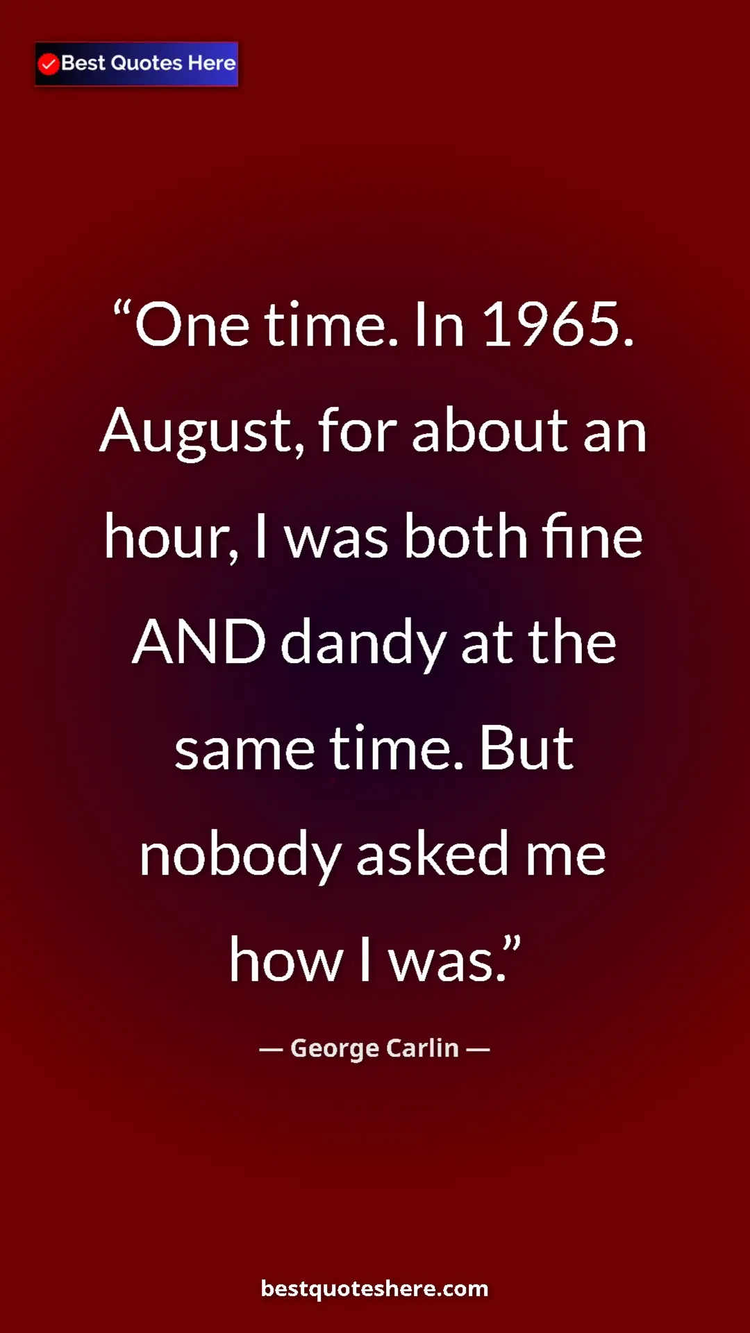 Pinterest quote poster by George Carlin: "One time. In 1965. August, for about an hour, I was both..."