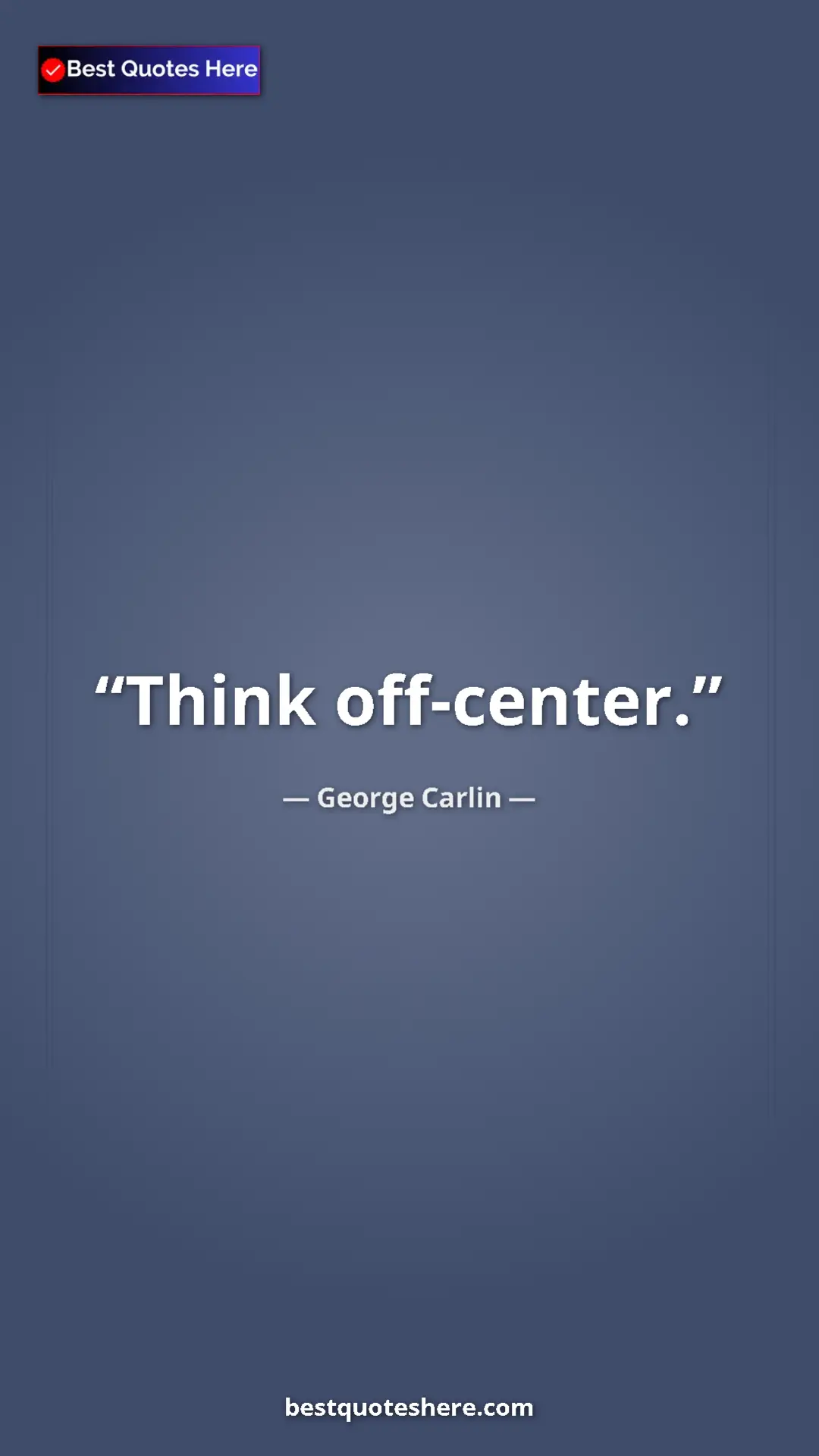 Pinterest quote poster by George Carlin: "Think off-center."
