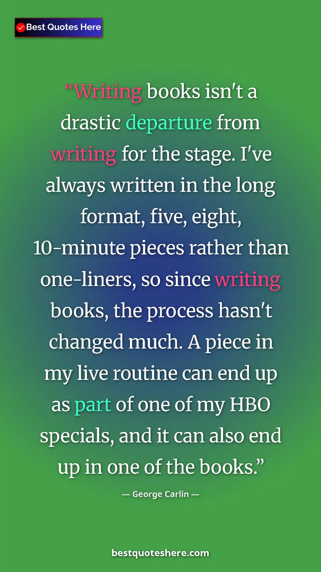 George Carlin Quote Card: "Writing books isn't a drastic departure from writing for..." Pinterest quote poster by George Carlin: "Writing books isn't a drastic departure from writing for..."