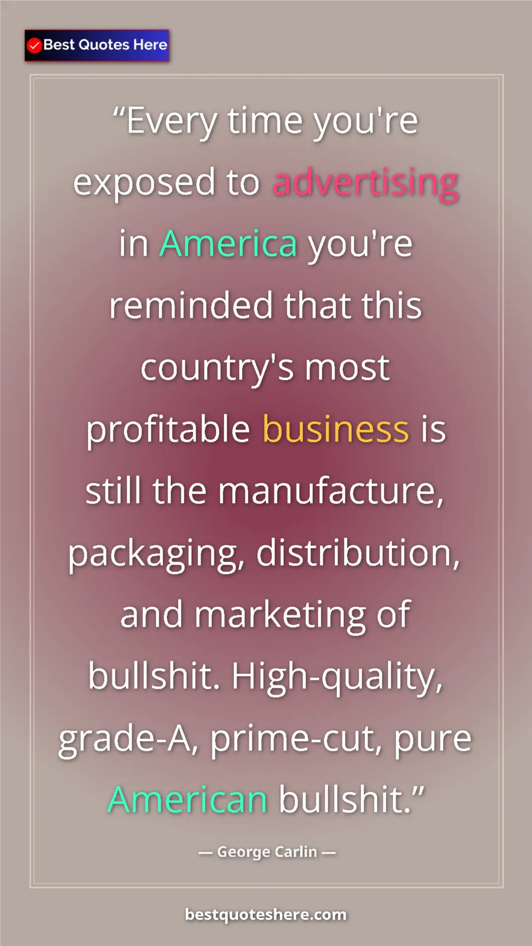George Carlin Quote Card: "Every time you're exposed to advertising in America you're..." Pinterest quote poster by George Carlin: "Every time you're exposed to advertising in America you're..."