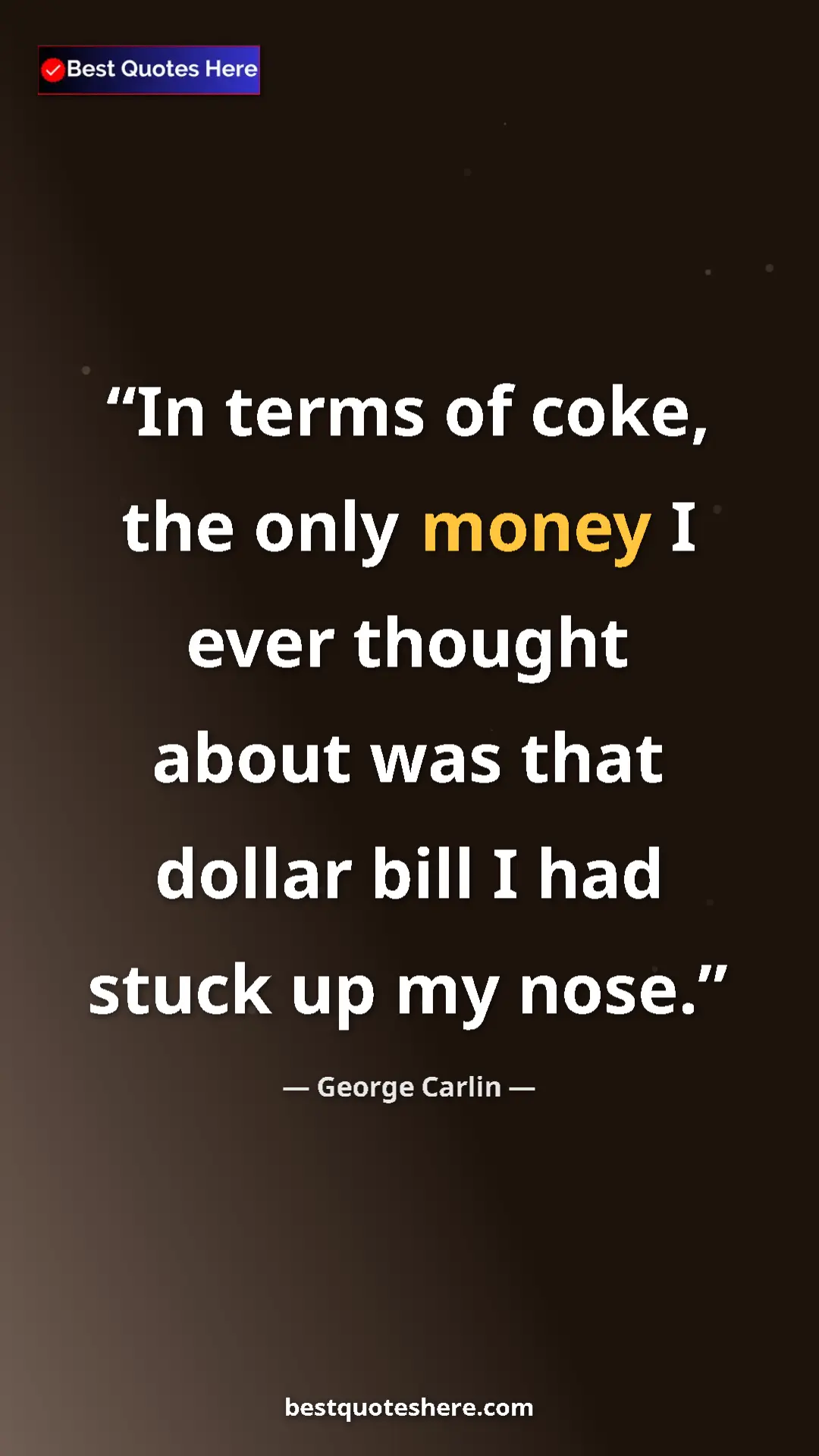 Pinterest quote poster by George Carlin: "In terms of coke, the only money I ever thought about was..."