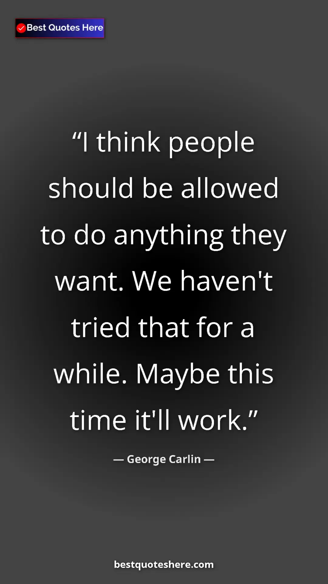 Pinterest quote poster by George Carlin: "I think people should be allowed to do anything they want...."