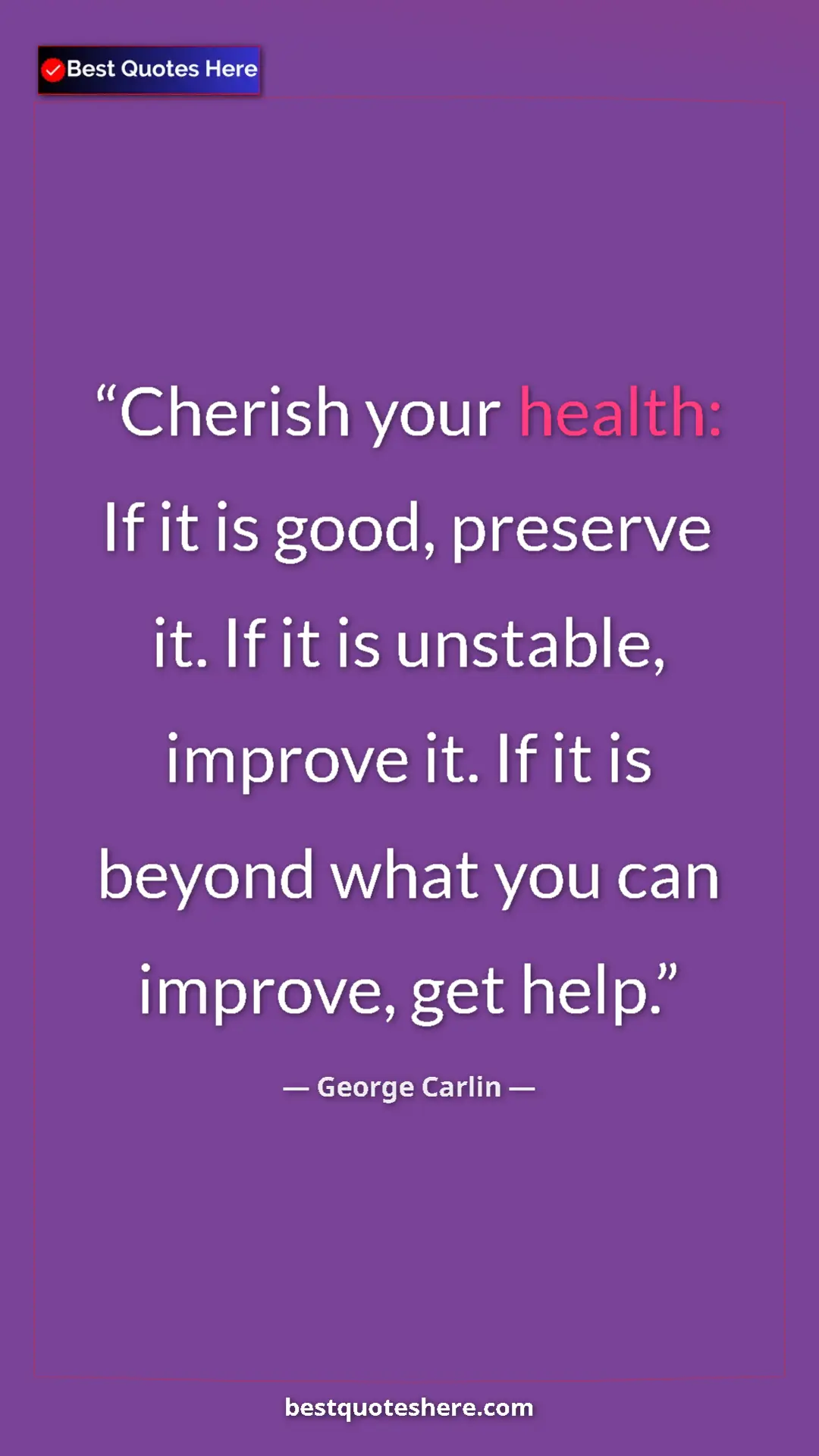 George Carlin Quote Card: "Cherish your health: If it is good, preserve it. If it is..." Pinterest quote poster by George Carlin: "Cherish your health: If it is good, preserve it. If it is..."