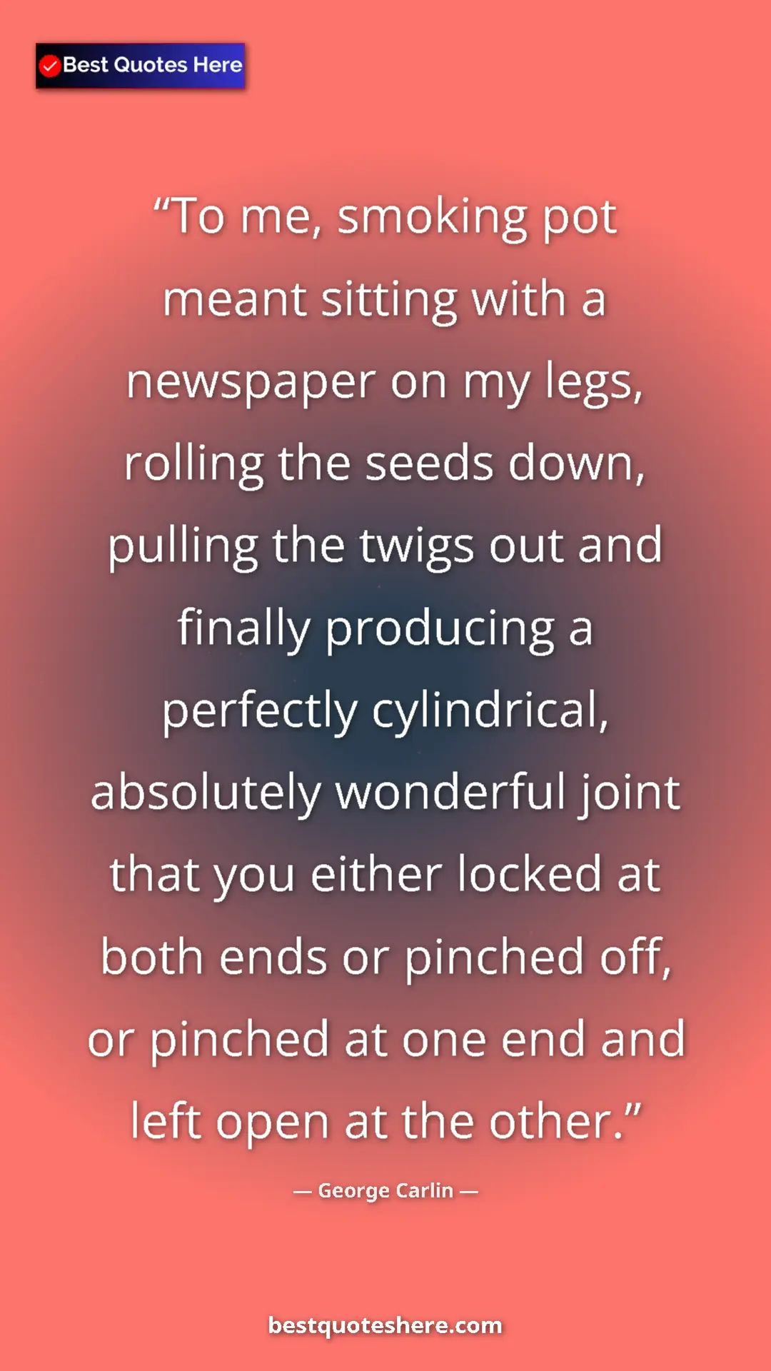 George Carlin Quote Card: "To me, smoking pot meant sitting with a newspaper on my..." Pinterest quote poster by George Carlin: "To me, smoking pot meant sitting with a newspaper on my..."