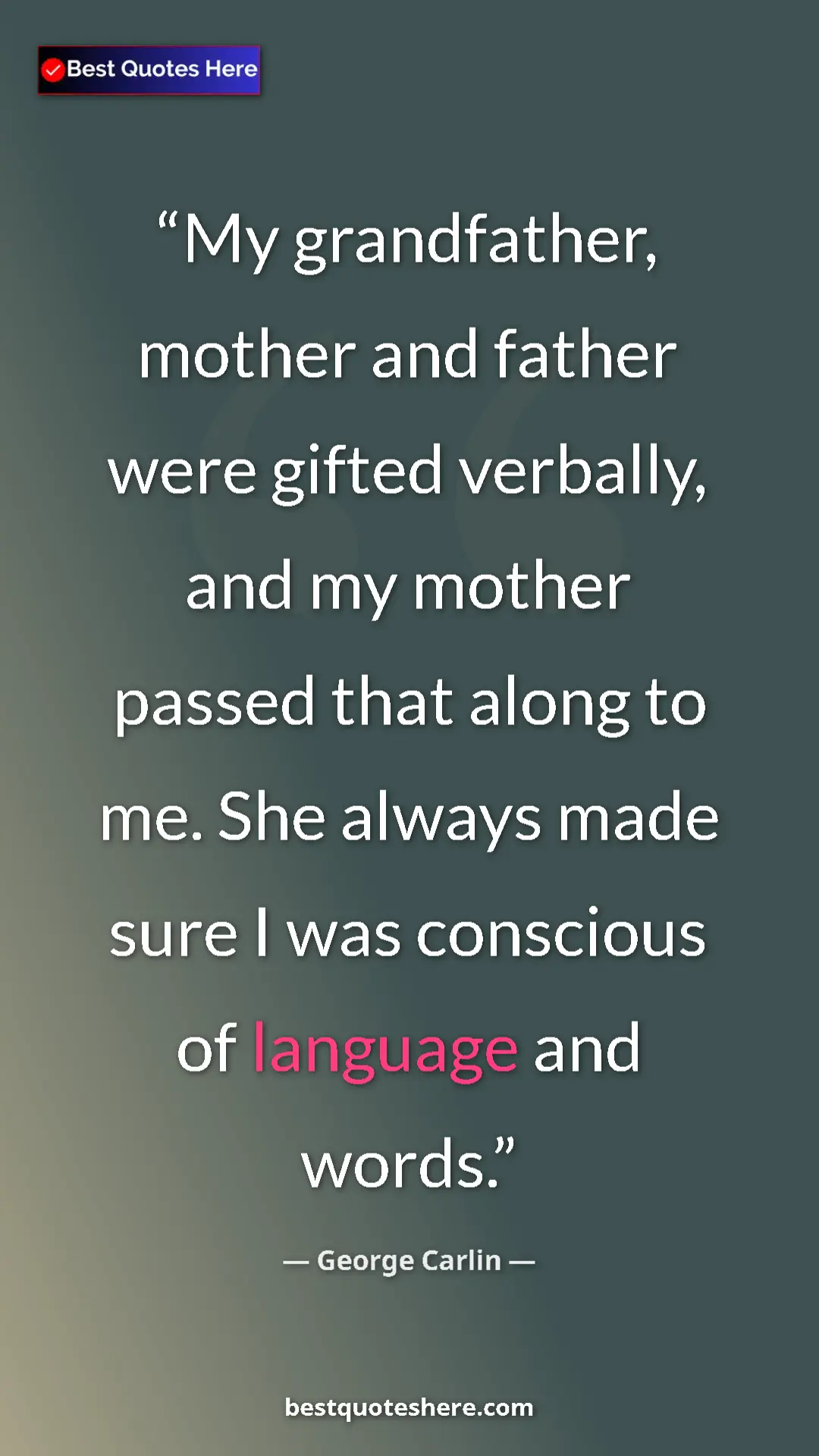 George Carlin Quote Card: "My grandfather, mother and father were gifted verbally, and..." Pinterest quote poster by George Carlin: "My grandfather, mother and father were gifted verbally, and..."