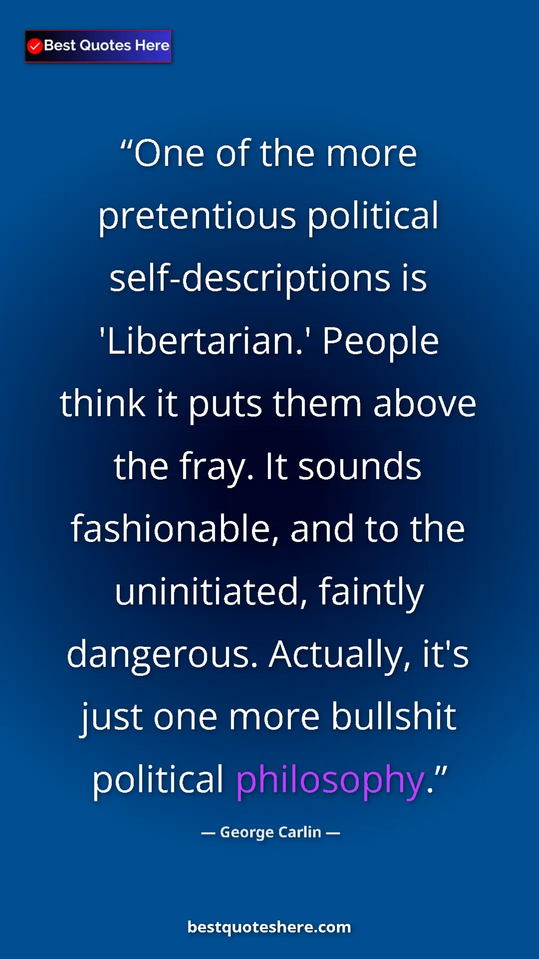 Pinterest quote poster by George Carlin: "One of the more pretentious political self-descriptions is..."
