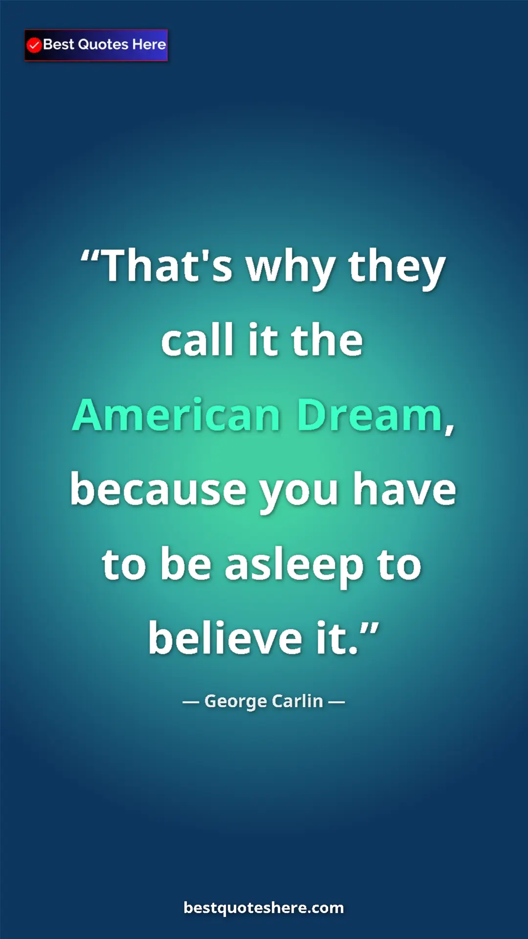 George Carlin Quote Card: "That's why they call it the American Dream, because you..." Pinterest quote poster by George Carlin: "That's why they call it the American Dream, because you..."