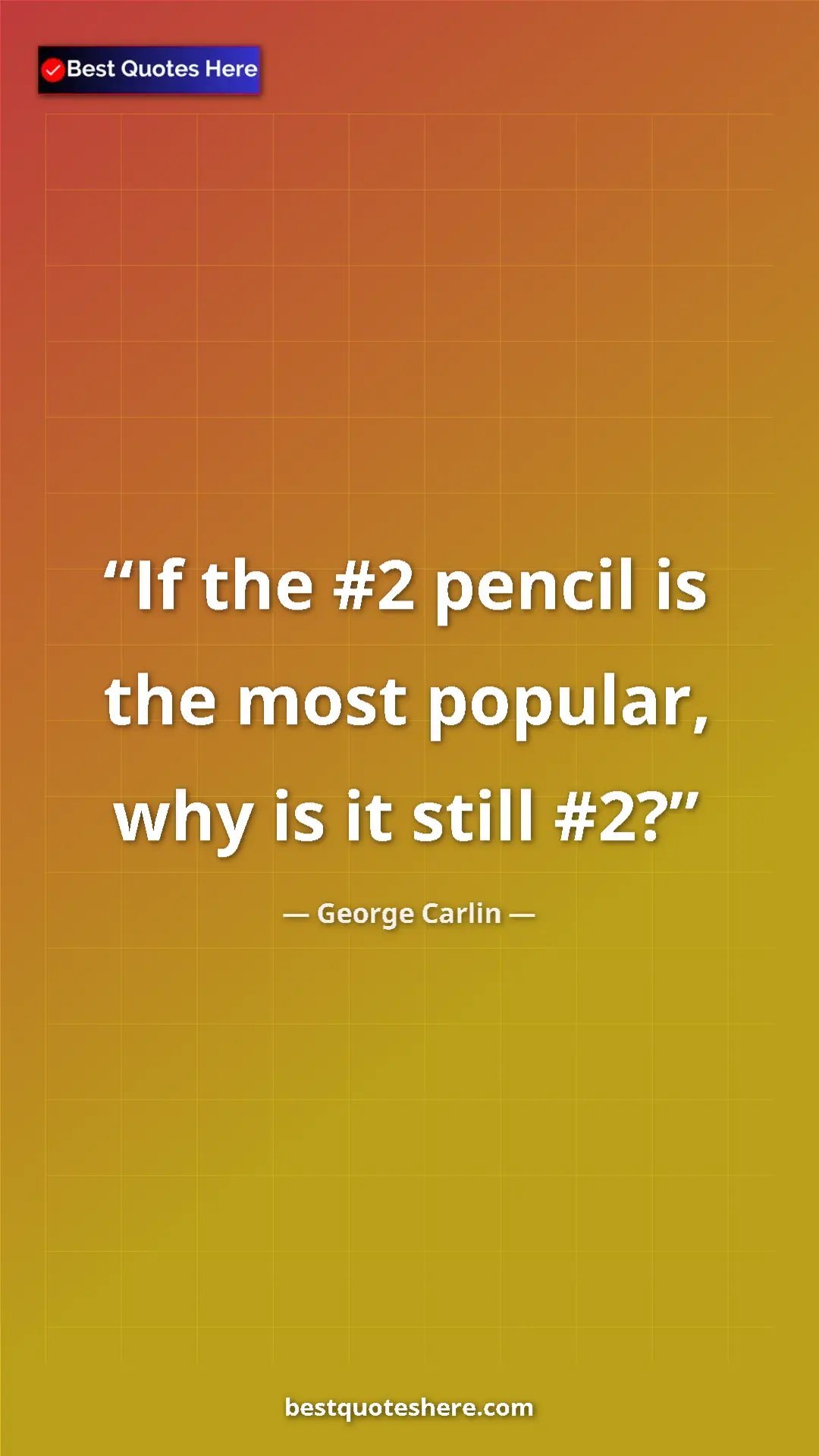Pinterest quote poster by George Carlin: "If the #2 pencil is the most popular, why is it still #2?"