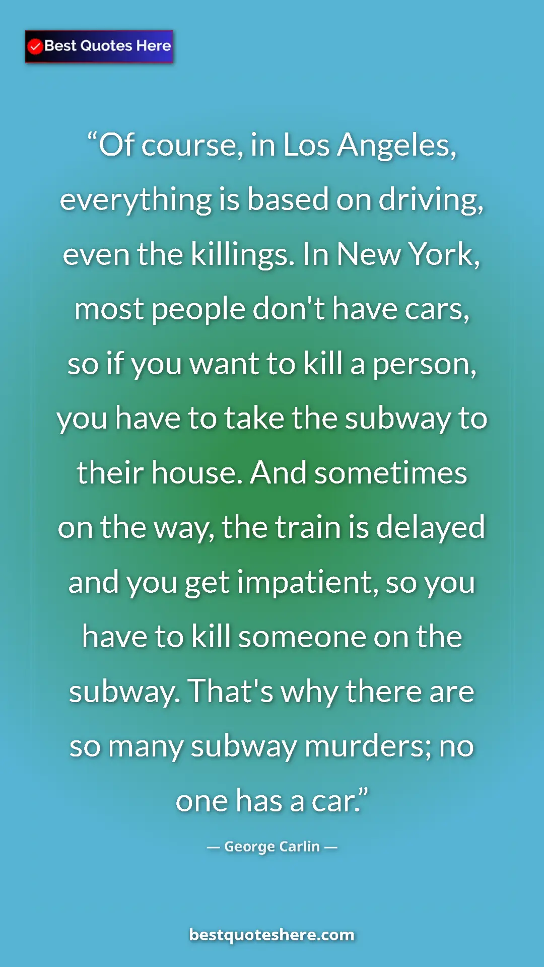 George Carlin Quote Card: "Of course, in Los Angeles, everything is based on driving,..." Pinterest quote poster by George Carlin: "Of course, in Los Angeles, everything is based on driving,..."