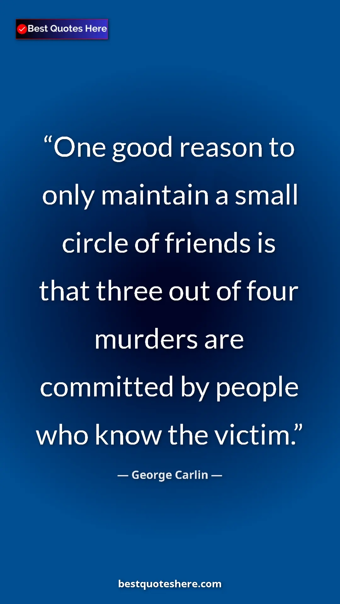 Pinterest quote poster by George Carlin: "One good reason to only maintain a small circle of friends..."