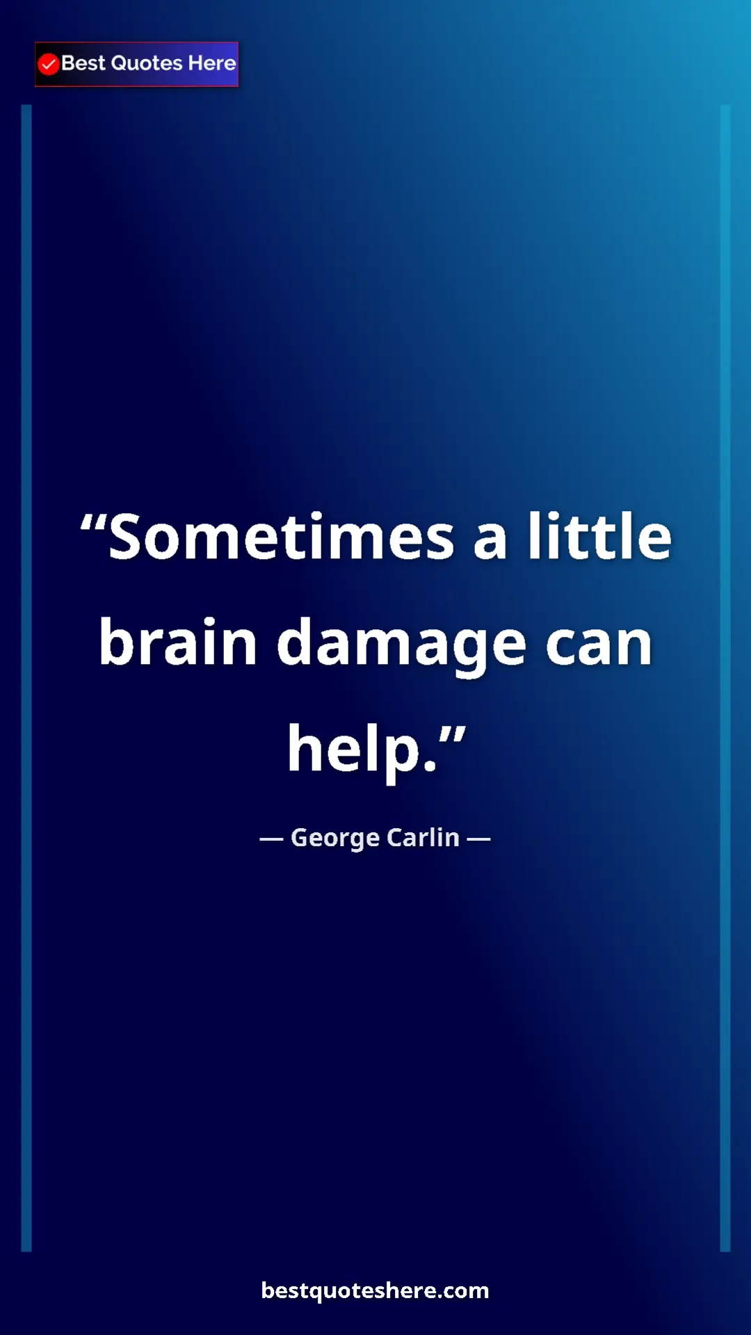 Pinterest quote poster by George Carlin: "Sometimes a little brain damage can help."