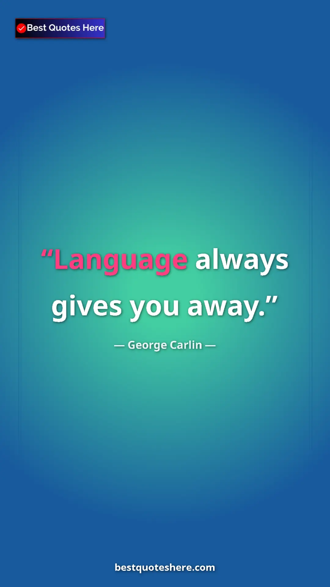 Pinterest quote poster by George Carlin: "Language always gives you away."