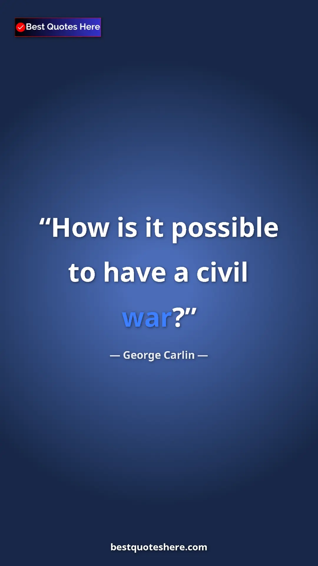 Pinterest quote poster by George Carlin: "How is it possible to have a civil war?"