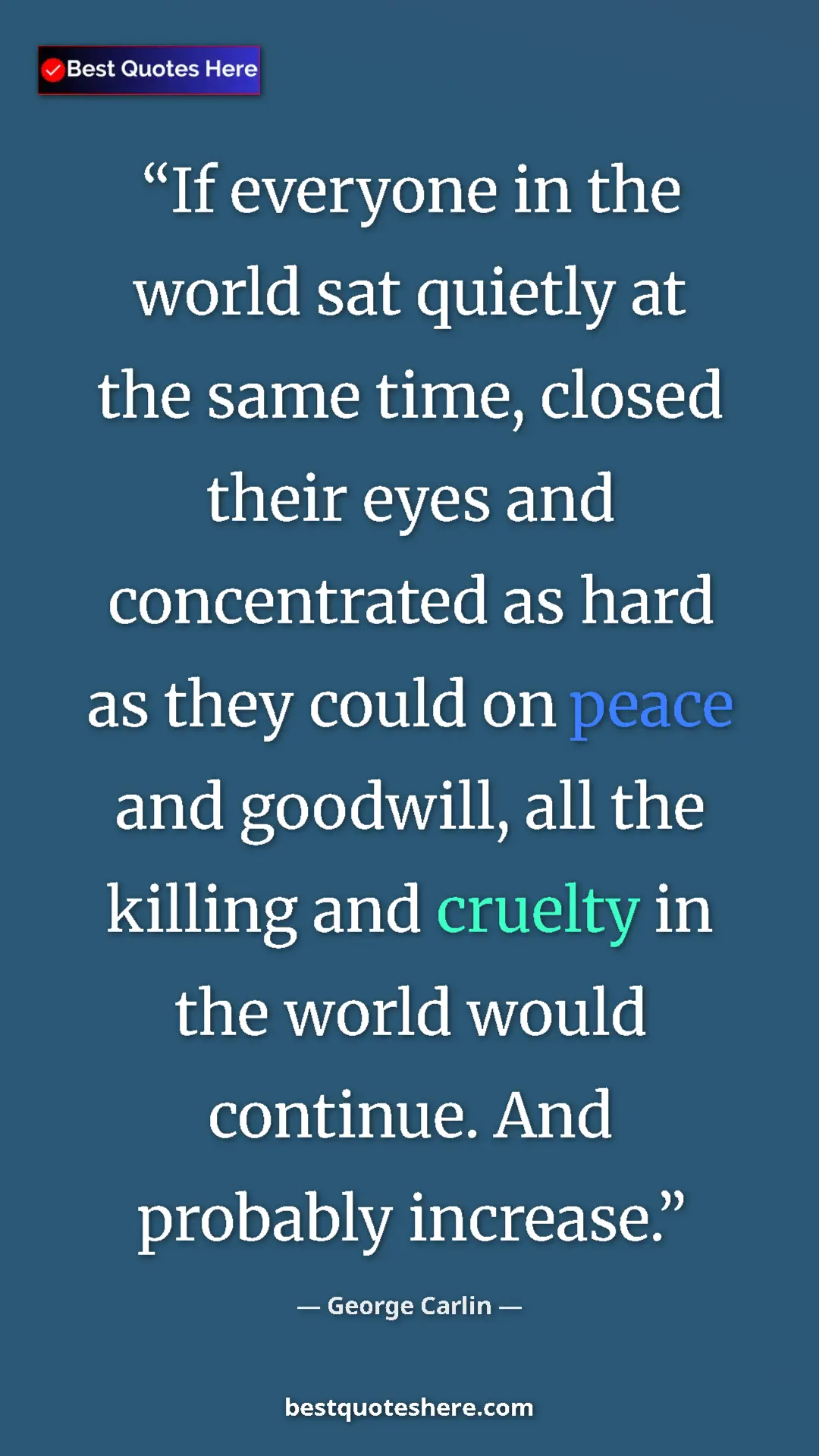 Pinterest quote poster by George Carlin: "If everyone in the world sat quietly at the same time,..."