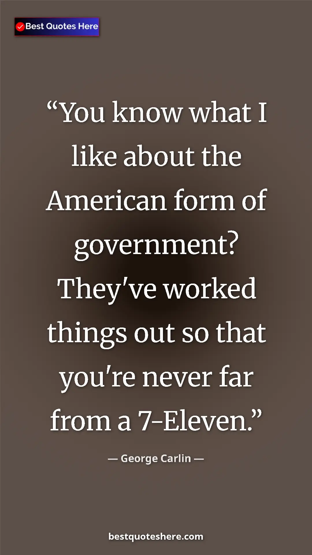 Pinterest quote poster by George Carlin: "You know what I like about the American form of government?..."