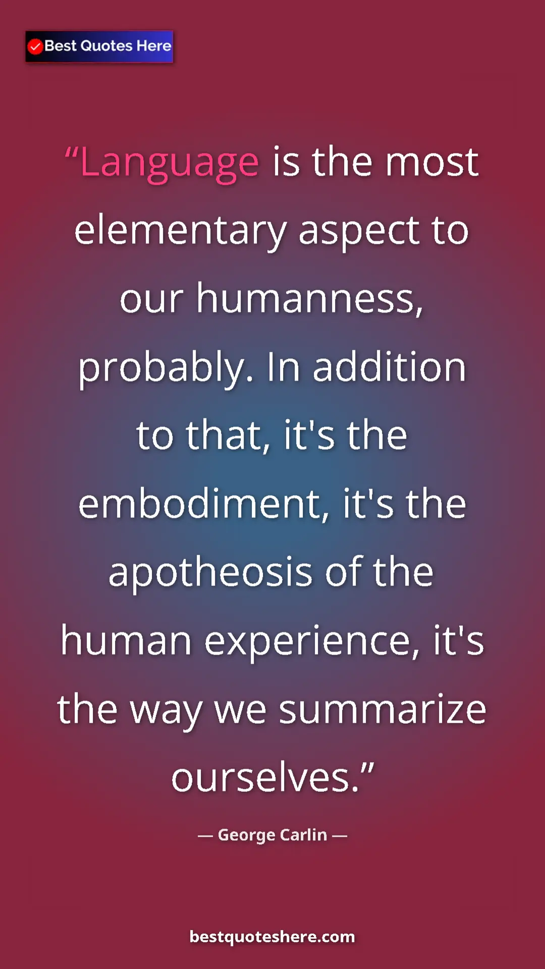 Pinterest quote poster by George Carlin: "Language is the most elementary aspect to our humanness,..."