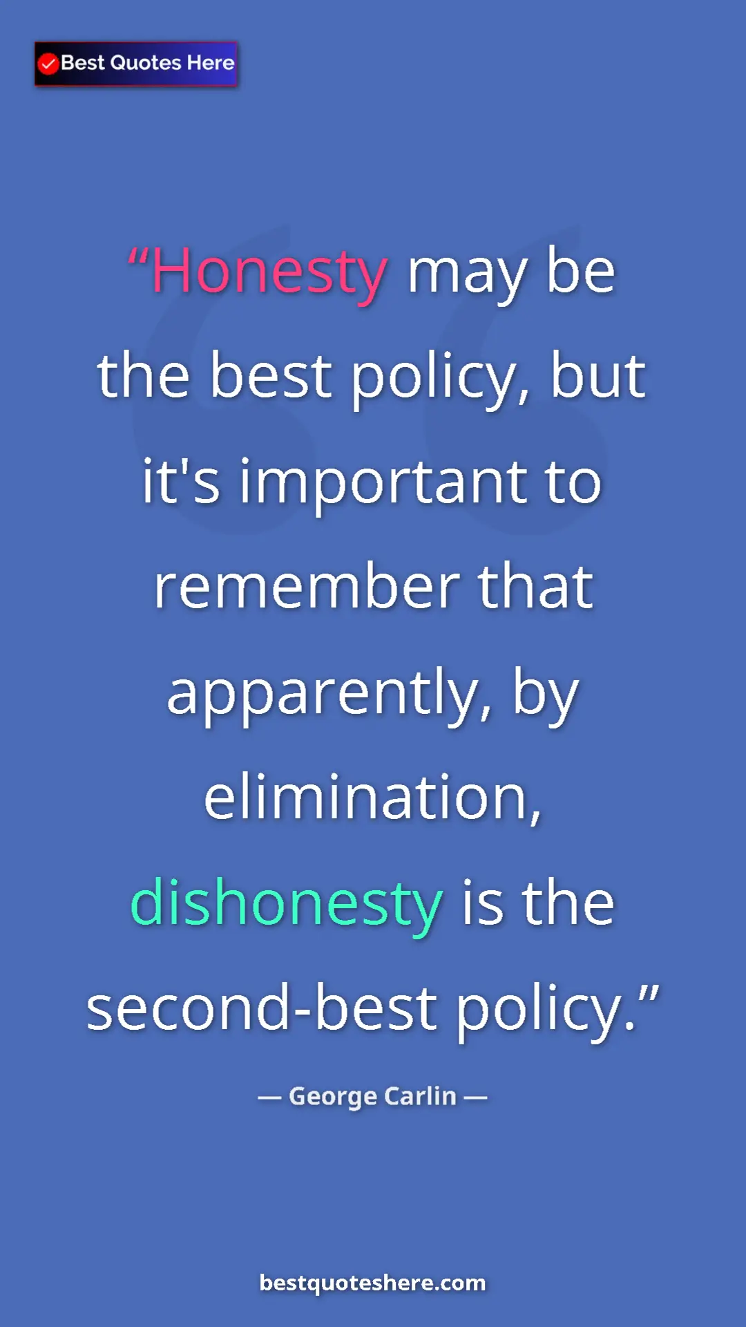 Pinterest quote poster by George Carlin: "Honesty may be the best policy, but it's important to..."