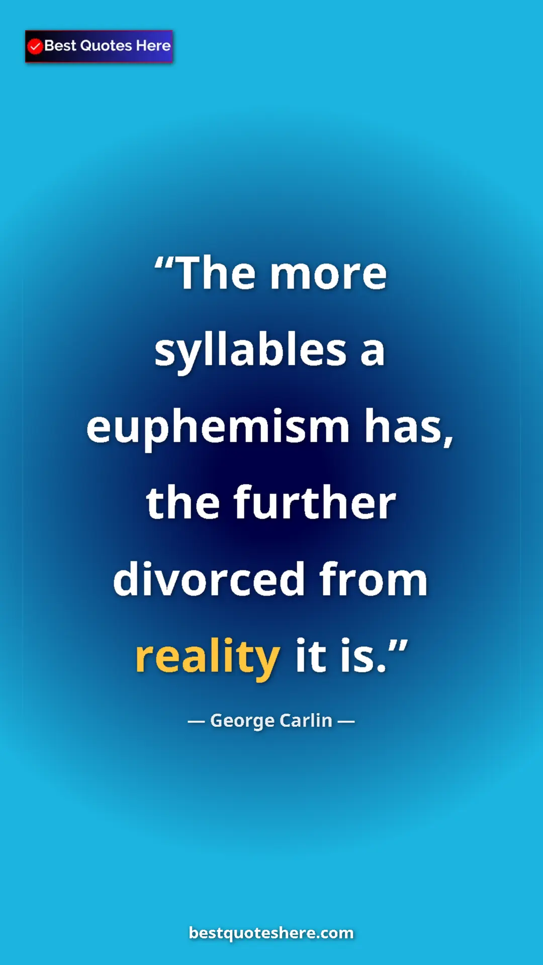 Pinterest quote poster by George Carlin: "The more syllables a euphemism has, the further divorced..."