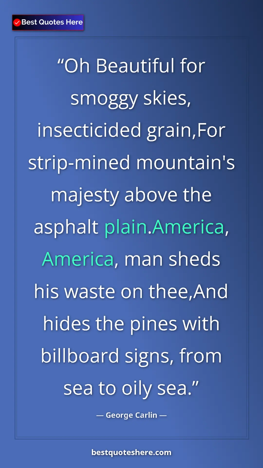 George Carlin Quote Card: "Oh Beautiful for smoggy skies, insecticided grain,For..." Pinterest quote poster by George Carlin: "Oh Beautiful for smoggy skies, insecticided grain,For..."
