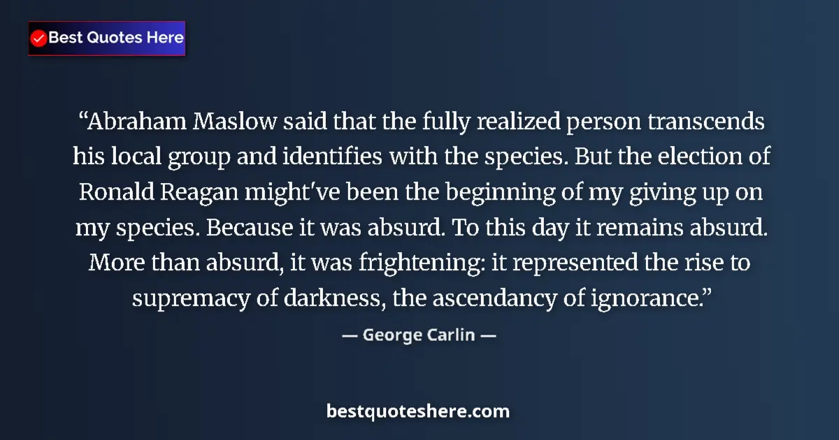Quote by George Carlin: Abraham Maslow said that the fully realized person