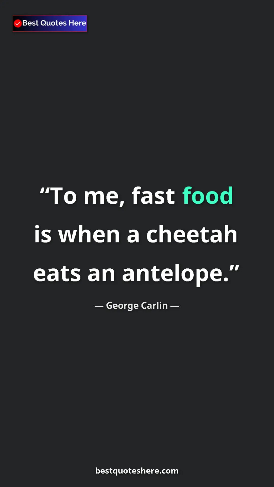 Pinterest quote poster by George Carlin: "To me, fast food is when a cheetah eats an antelope."