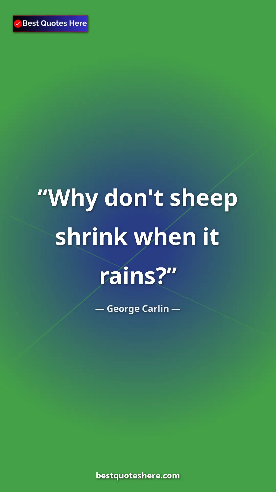 George Carlin Quote Card: "Why don't sheep shrink when it rains?" Pinterest quote poster by George Carlin: "Why don't sheep shrink when it rains?"