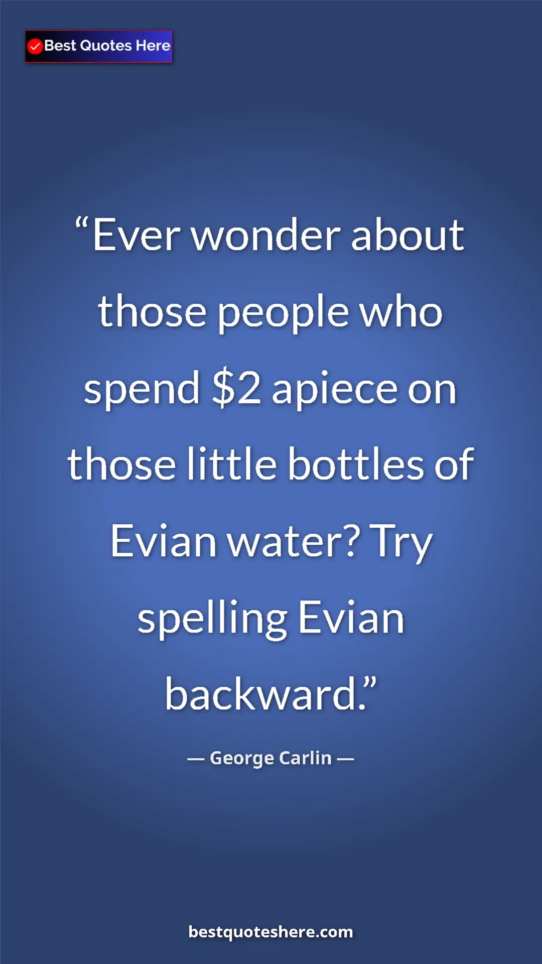 Pinterest quote poster by George Carlin: "Ever wonder about those people who spend $2 apiece on those..."