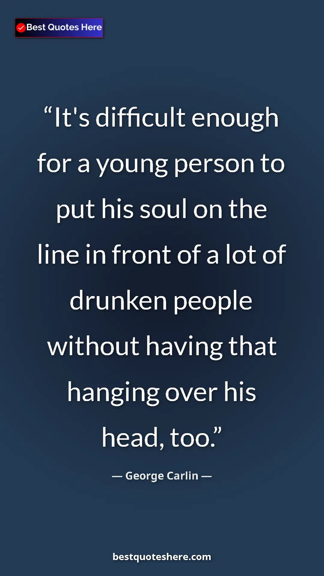 Pinterest quote poster by George Carlin: "It's difficult enough for a young person to put his soul on..."