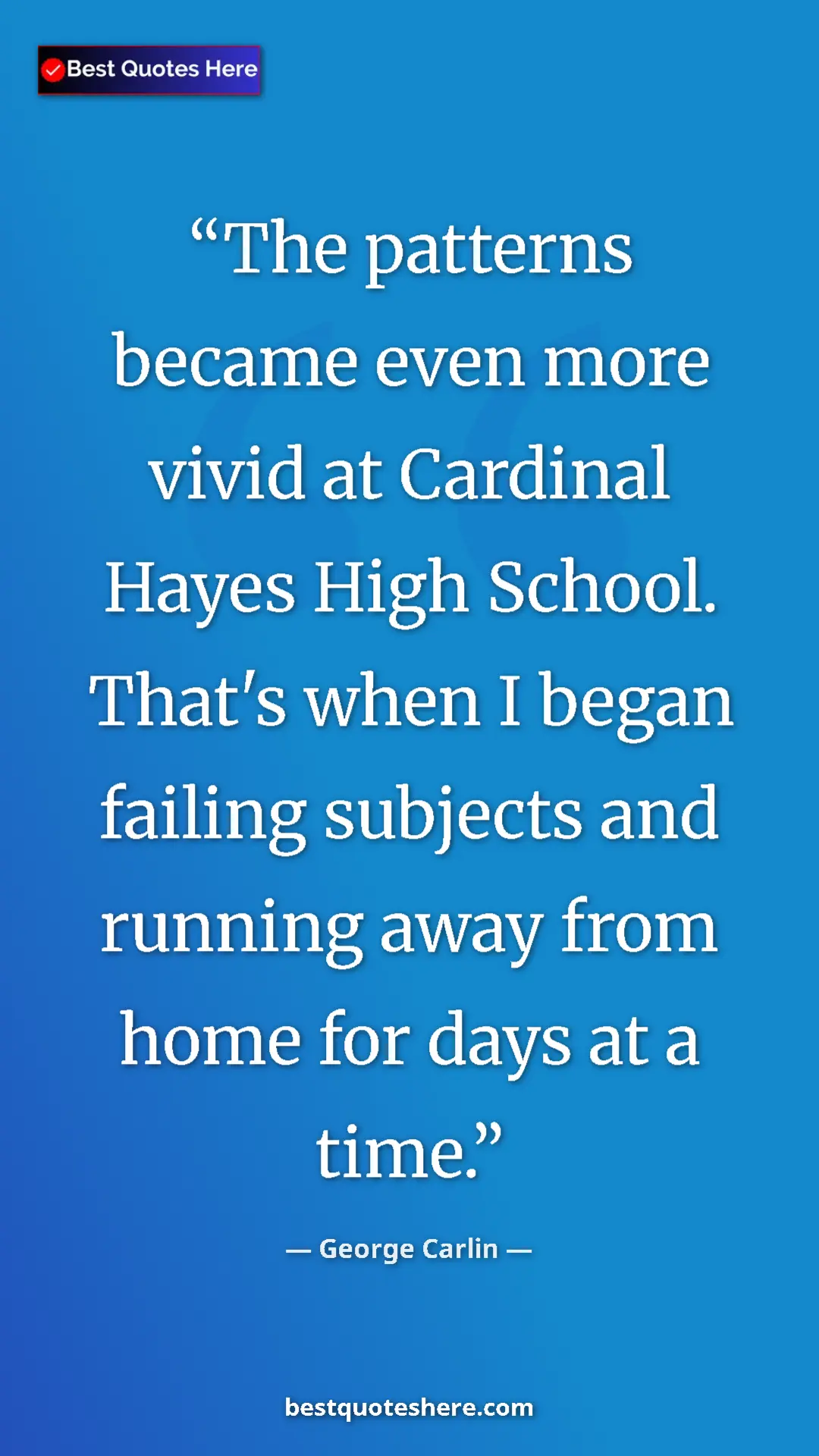 Pinterest quote poster by George Carlin: "The patterns became even more vivid at Cardinal Hayes High..."