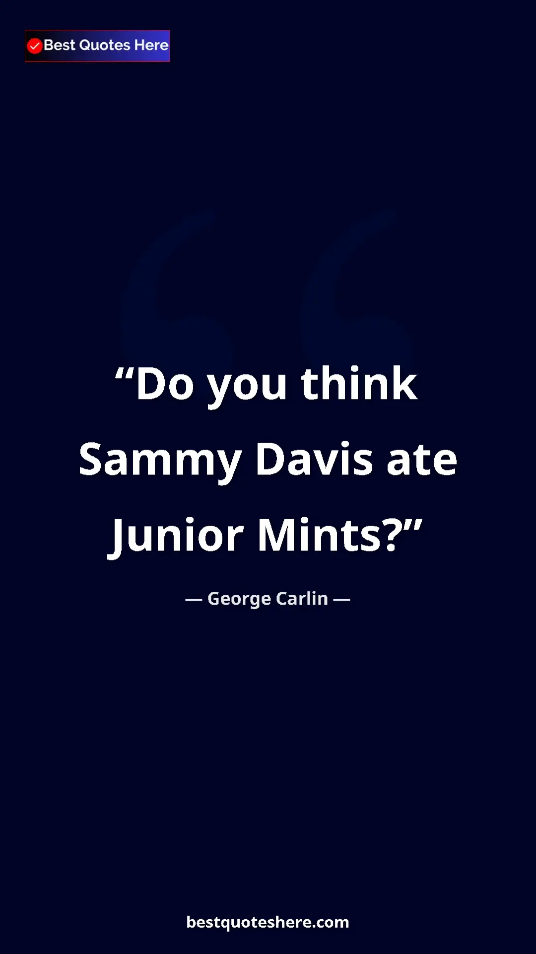 Pinterest quote poster by George Carlin: "Do you think Sammy Davis ate Junior Mints?"