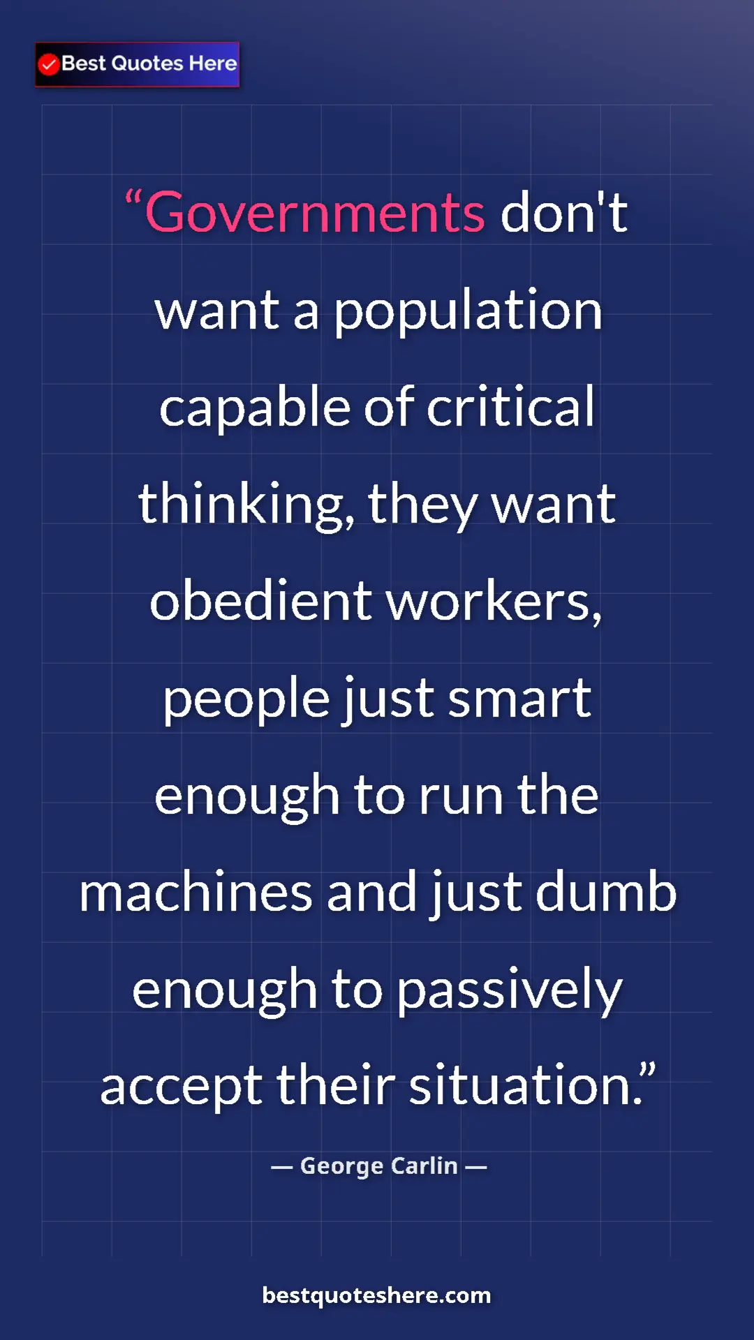Pinterest quote poster by George Carlin: "Governments don't want a population capable of critical..."
