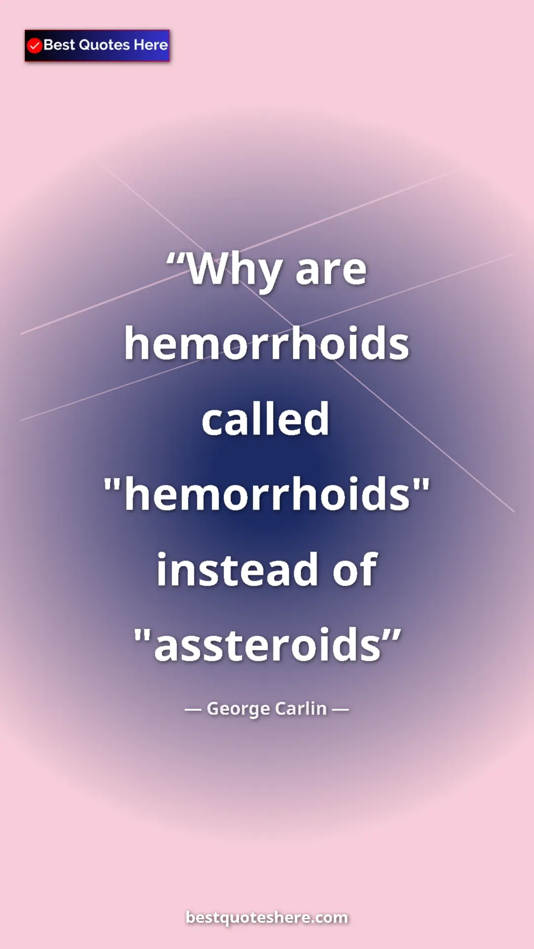 Pinterest quote poster by George Carlin: "Why are hemorrhoids called "hemorrhoids" instead of..."