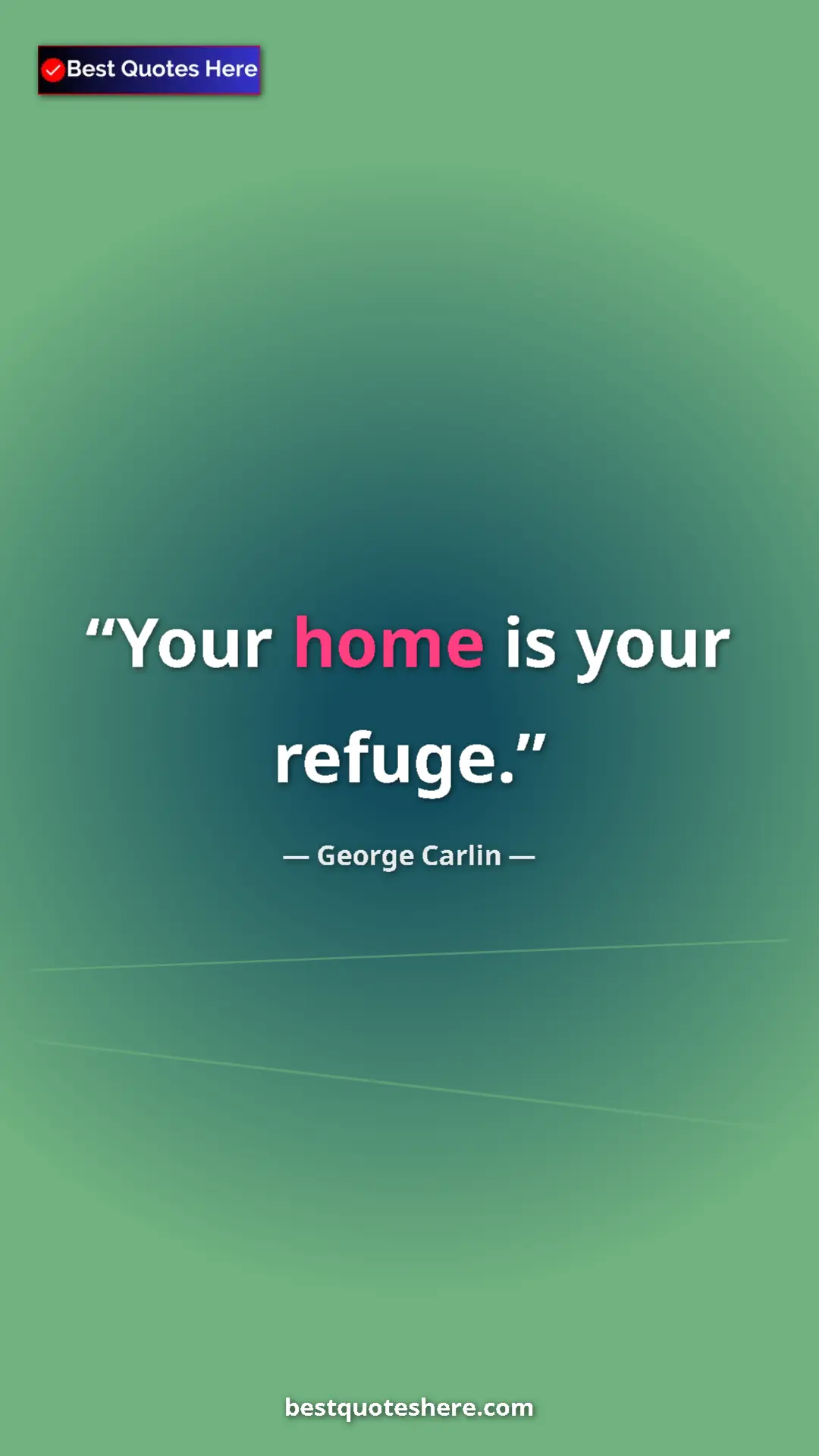 Pinterest quote poster by George Carlin: "Your home is your refuge."
