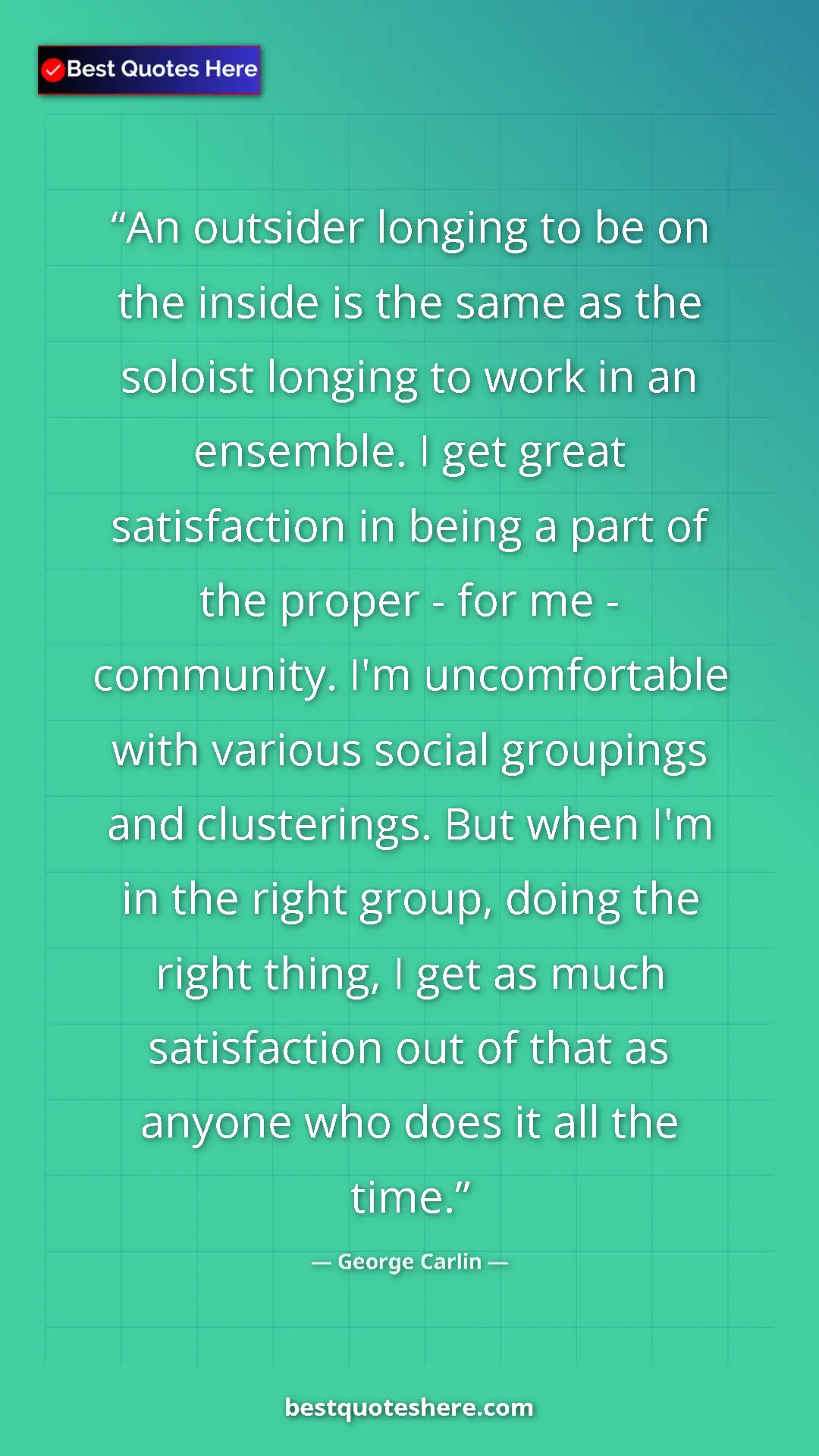 Pinterest quote poster by George Carlin: "An outsider longing to be on the inside is the same as the..."