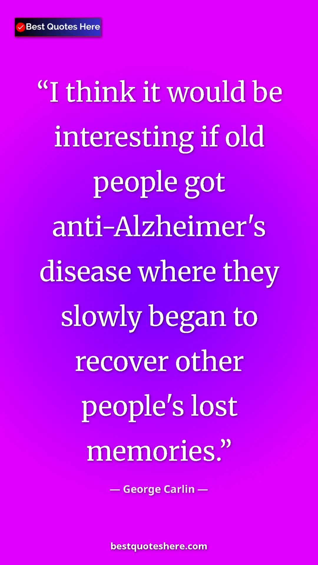 Pinterest quote poster by George Carlin: "I think it would be interesting if old people got..."